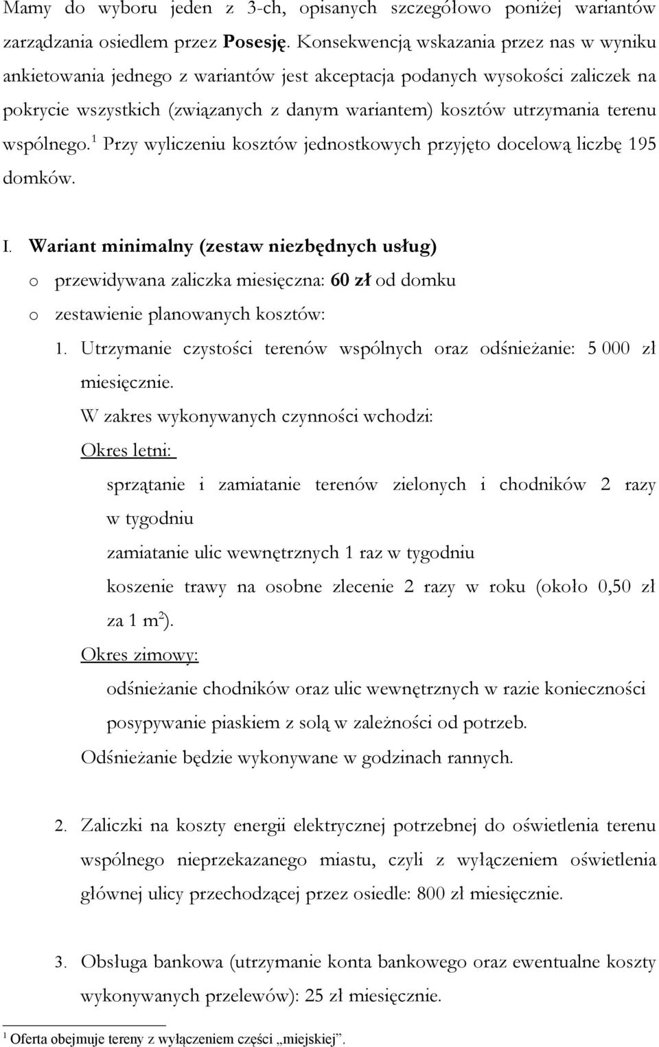 wspólnego. 1 Przy wyliczeniu kosztów jednostkowych przyjęto docelową liczbę 195 domków. I.