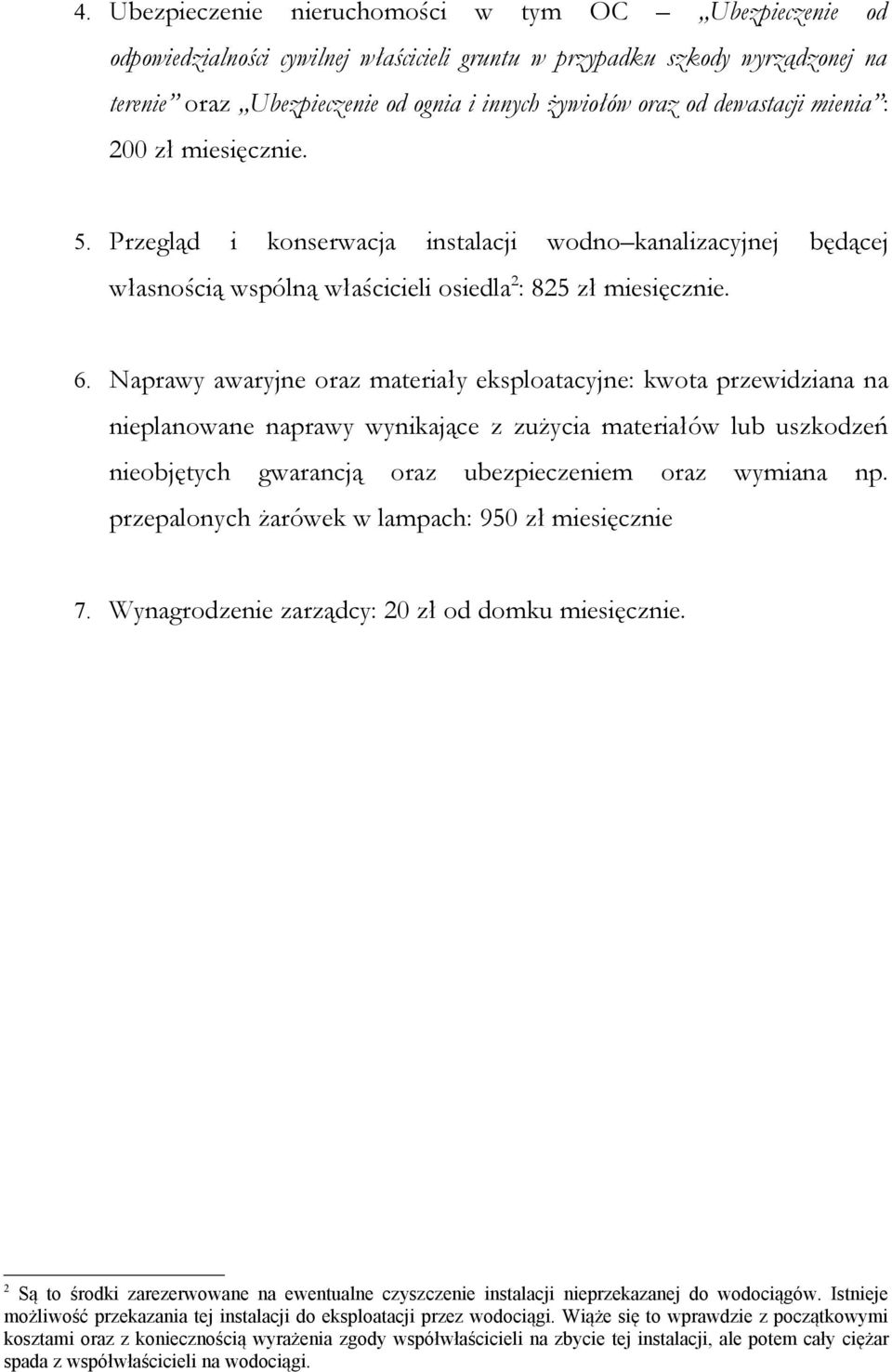 Naprawy awaryjne oraz materiały eksploatacyjne: kwota przewidziana na nieplanowane naprawy wynikające z zużycia materiałów lub uszkodzeń nieobjętych gwarancją oraz ubezpieczeniem oraz wymiana np.