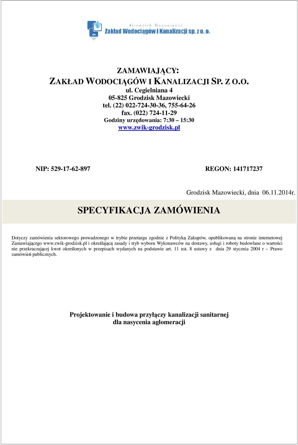 Dotyczy zamówienia sektorowego prowadzonego w trybie przetargu zgodnie z Polityką Zakupów, opublikowaną na stronie internetowej Zamawiającego www.zwik-grodzisk.