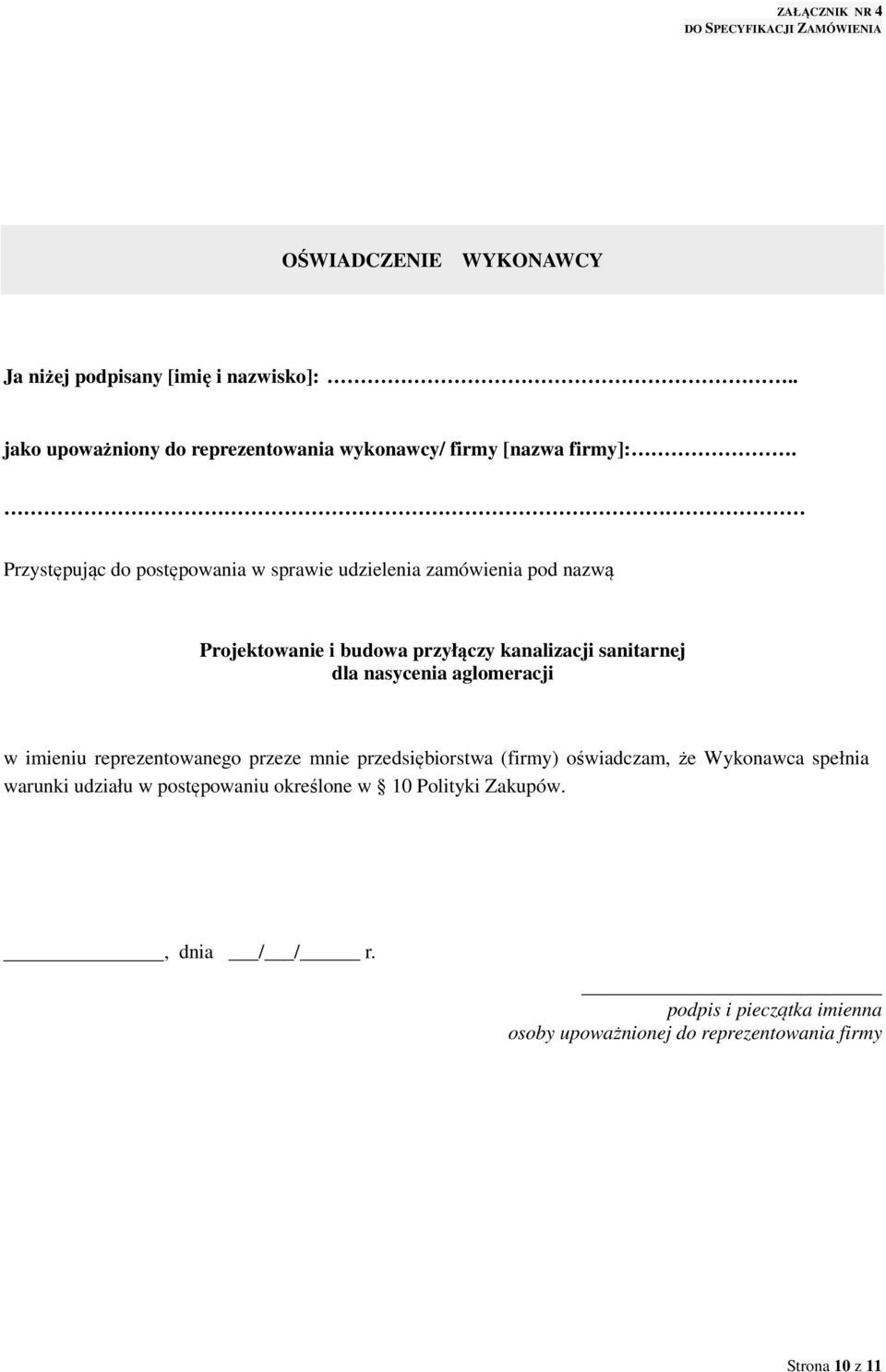 Przystępując do postępowania w sprawie udzielenia zamówienia pod nazwą Projektowanie i budowa przyłączy kanalizacji sanitarnej dla nasycenia