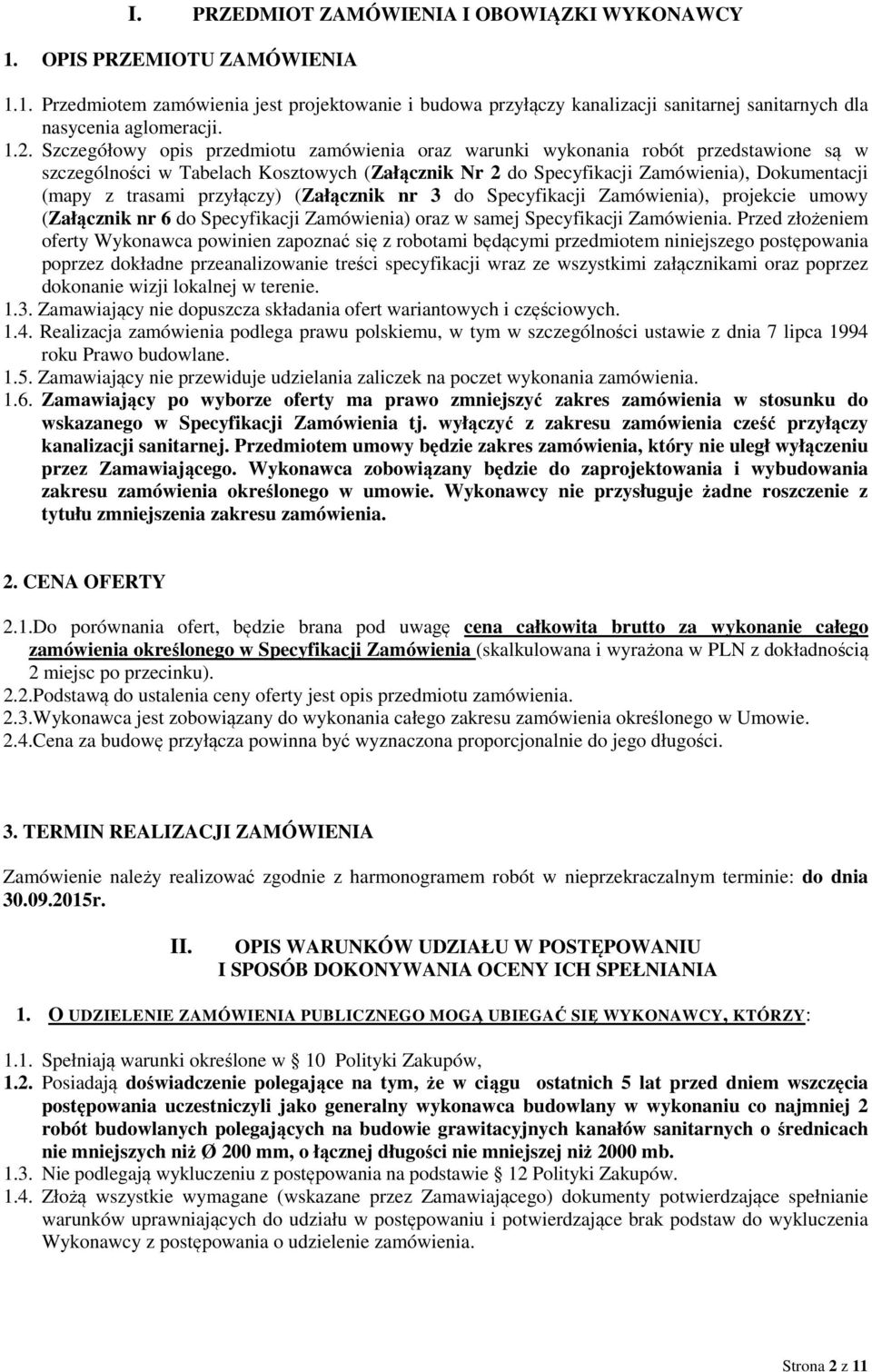 trasami przyłączy) (Załącznik nr 3 do Specyfikacji Zamówienia), projekcie umowy (Załącznik nr 6 do Specyfikacji Zamówienia) oraz w samej Specyfikacji Zamówienia.