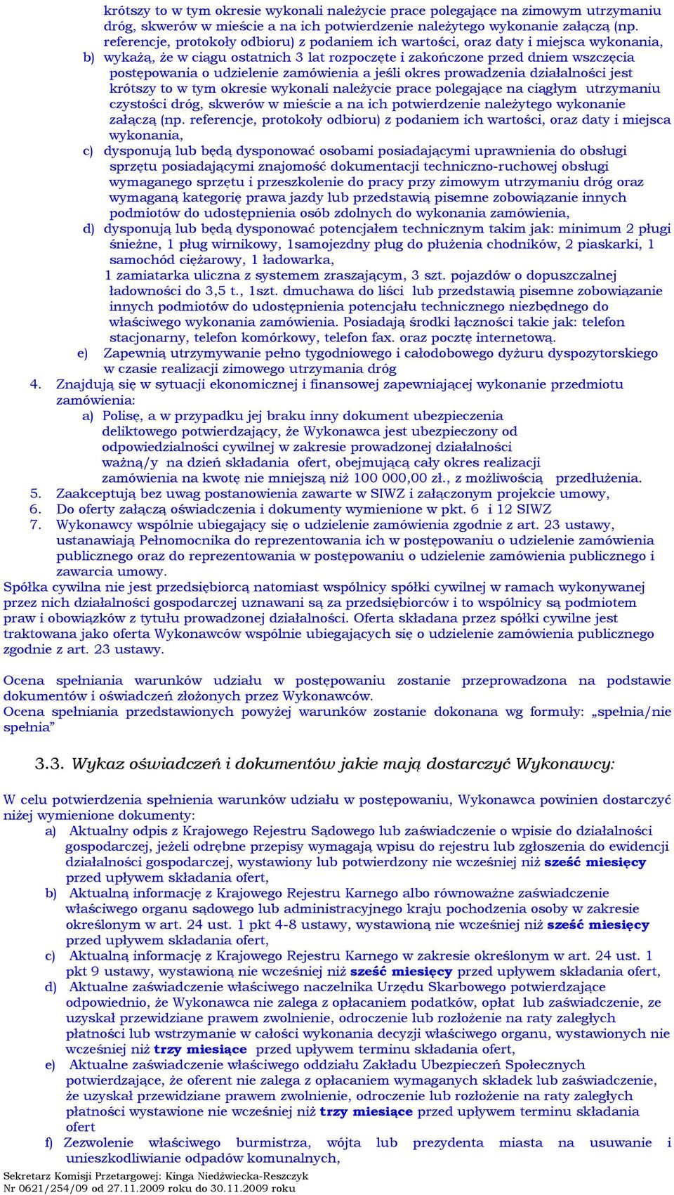 wykonali należycie prace polegające na ciągłym utrzymaniu czystości dróg, skwerów w mieście a na ich potwierdzenie należytego wykonanie załączą (np.