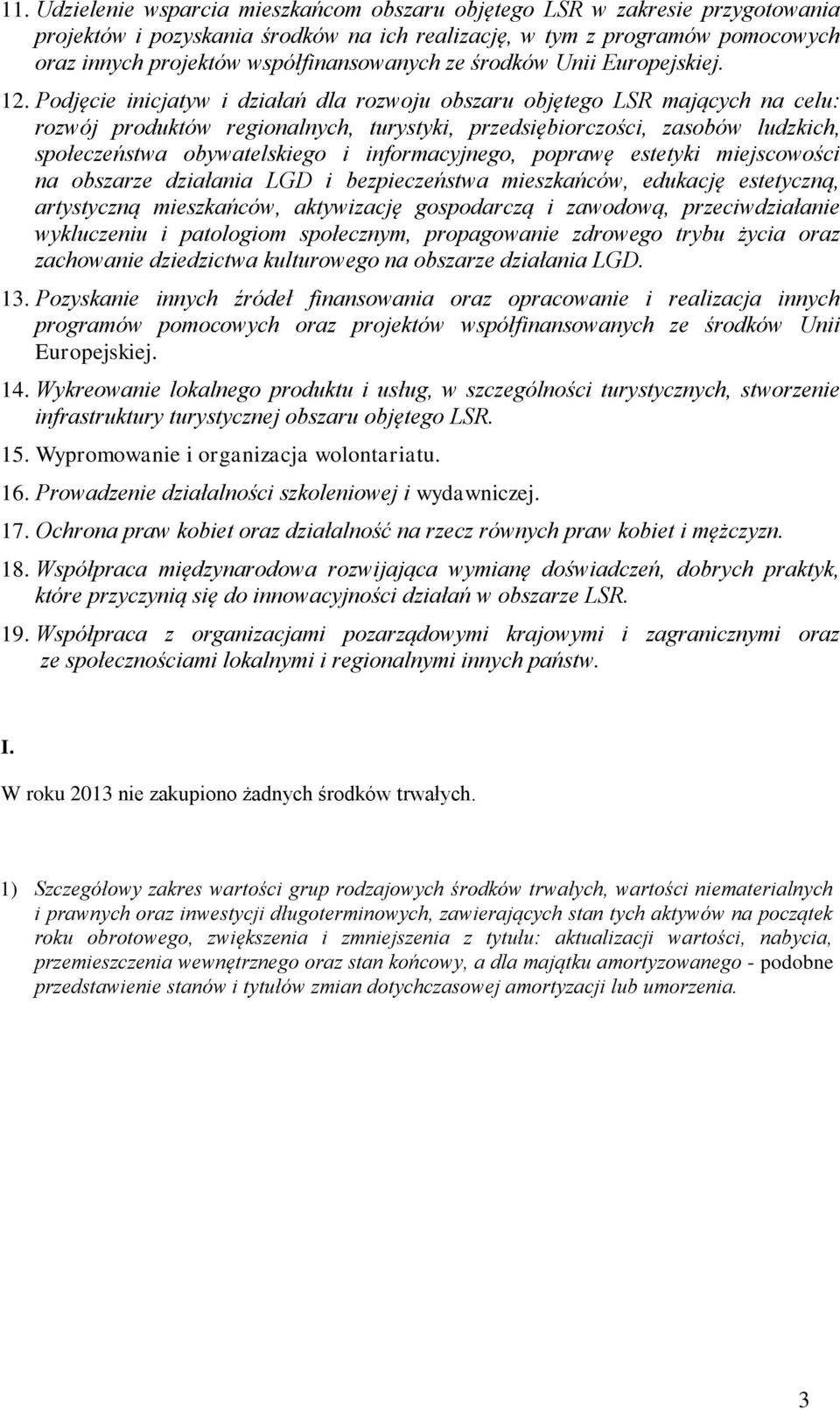 Podjęcie inicjatyw i działań dla rozwoju obszaru objętego LSR mających na celu: rozwój produktów regionalnych, turystyki, przedsiębiorczości, zasobów ludzkich, społeczeństwa obywatelskiego i