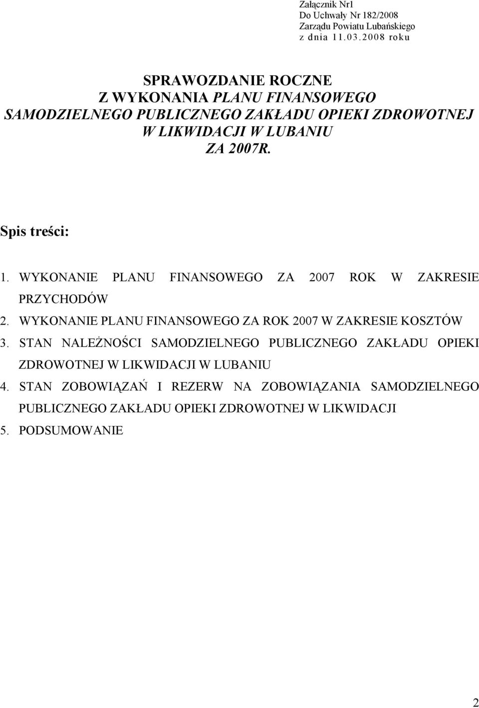 Spis treści: 1. WYKONANIE PLANU FINANSOWEGO ZA 2007 ROK W ZAKRESIE PRZYCHODÓW 2. WYKONANIE PLANU FINANSOWEGO ZA ROK 2007 W ZAKRESIE KOSZTÓW 3.