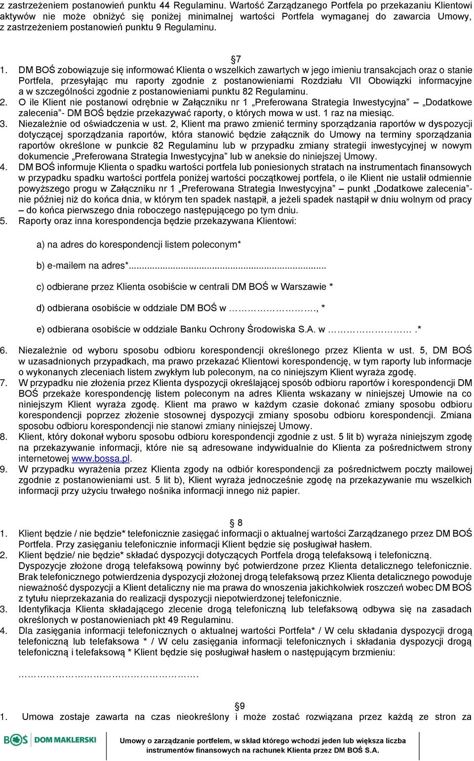 7 1. DM BOŚ zobowiązuje się informować Klienta o wszelkich zawartych w jego imieniu transakcjach oraz o stanie Portfela, przesyłając mu raporty zgodnie z postanowieniami Rozdziału VII Obowiązki