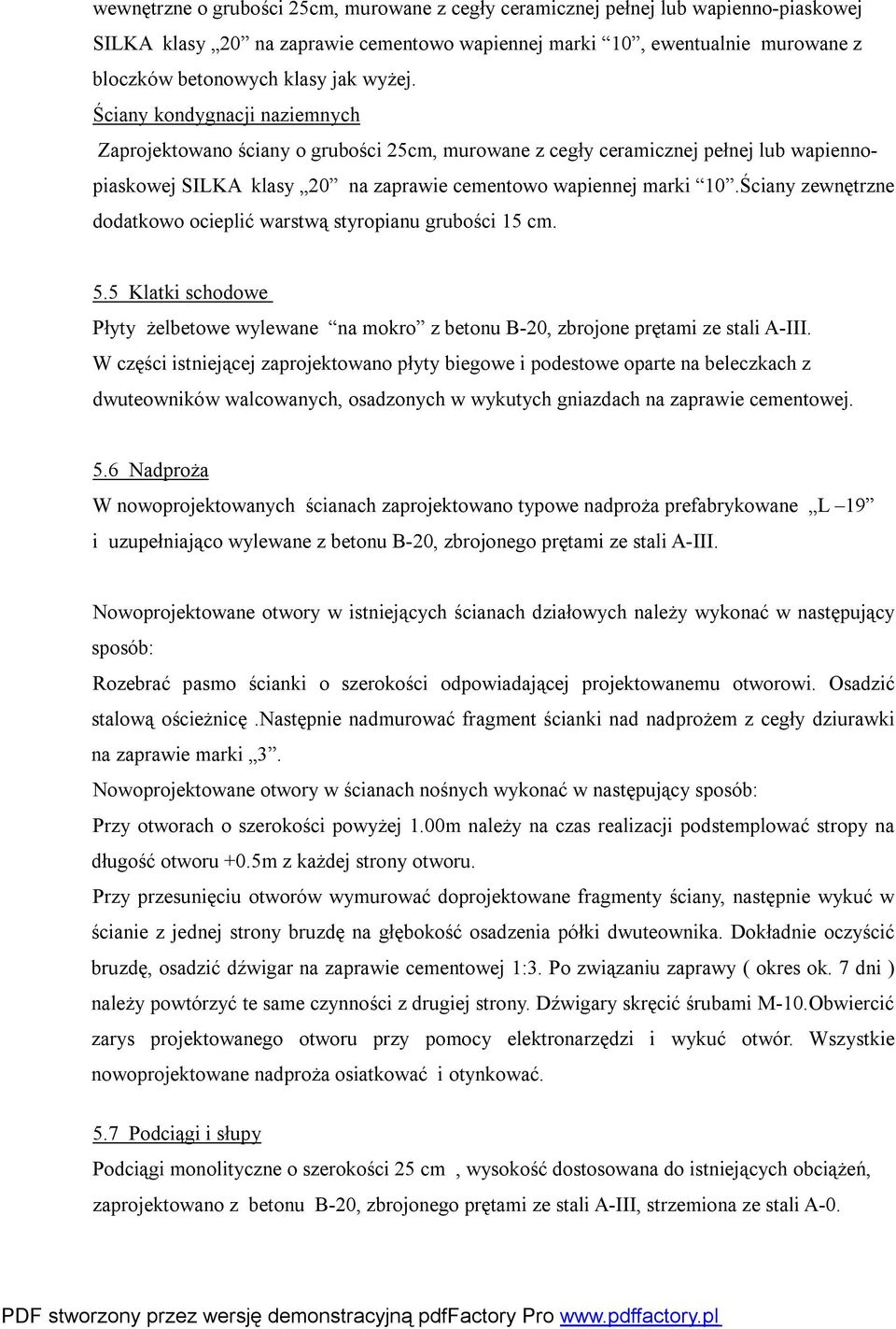 Ściany zewnętrzne dodatkowo ocieplić warstwą styropianu grubości 15 cm. 5.5 Klatki schodowe Płyty żelbetowe wylewane na mokro z betonu B-20, zbrojone prętami ze stali A-III.