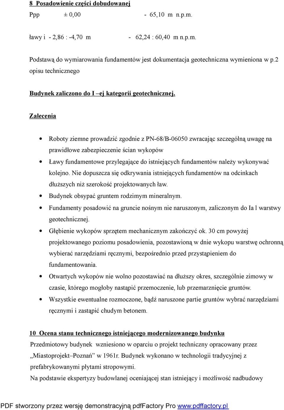 Zalecenia Roboty ziemne prowadzić zgodnie z PN-68/B-06050 zwracając szczególną uwagę na prawidłowe zabezpieczenie ścian wykopów Ławy fundamentowe przylegające do istniejących fundamentów należy