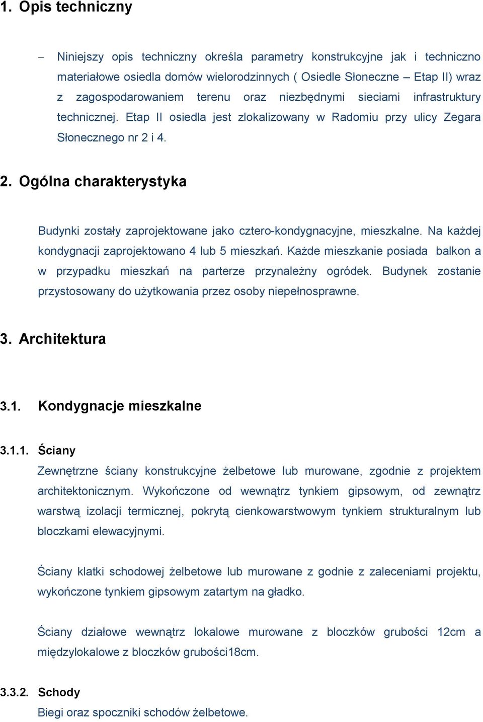 i 4. 2. Ogólna charakterystyka Budynki zostały zaprojektowane jako cztero-kondygnacyjne, mieszkalne. Na każdej kondygnacji zaprojektowano 4 lub 5 mieszkań.