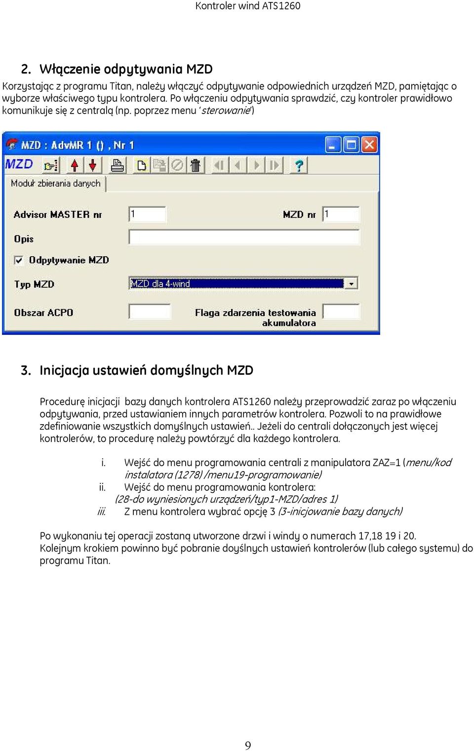 Inicjacja ustawień domyślnych MZD Procedurę inicjacji bazy danych kontrolera ATS1260 należy przeprowadzić zaraz po włączeniu odpytywania, przed ustawianiem innych parametrów kontrolera.