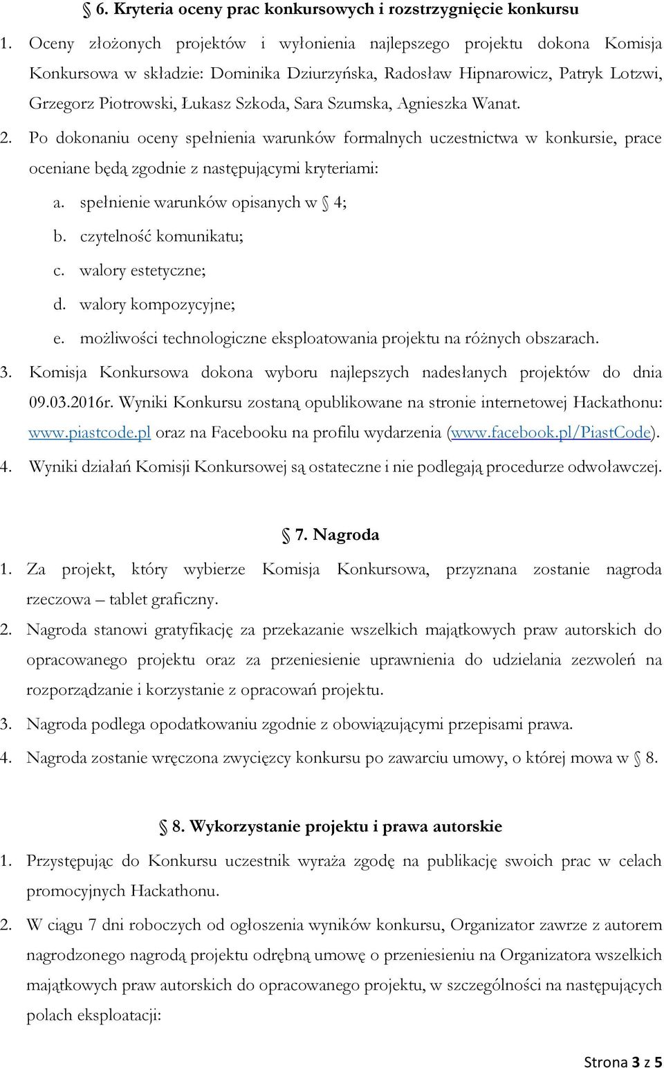 Szumska, Agnieszka Wanat. 2. Po dokonaniu oceny spełnienia warunków formalnych uczestnictwa w konkursie, prace oceniane będą zgodnie z następującymi kryteriami: a.