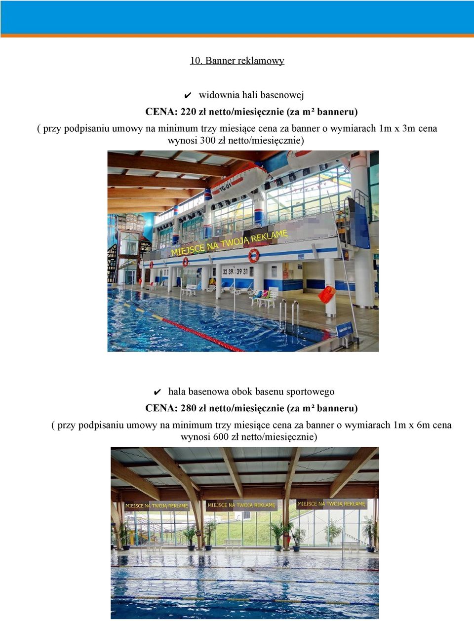 netto/miesięcznie) hala basenowa obok basenu sportowego CENA: 280 zł netto/miesięcznie (za m² banneru) (