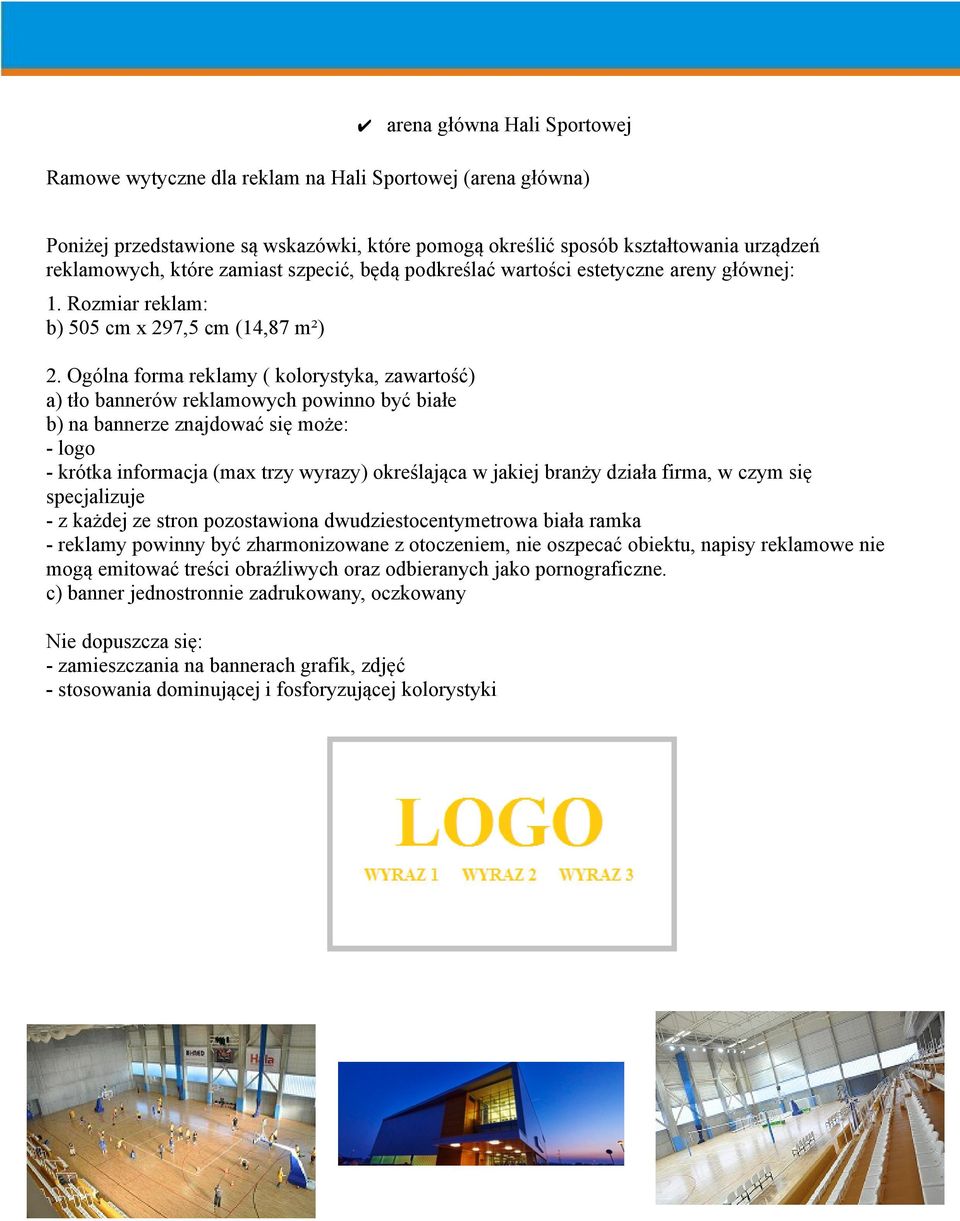 Ogólna forma reklamy ( kolorystyka, zawartość) a) tło bannerów reklamowych powinno być białe b) na bannerze znajdować się może: - logo - krótka informacja (max trzy wyrazy) określająca w jakiej