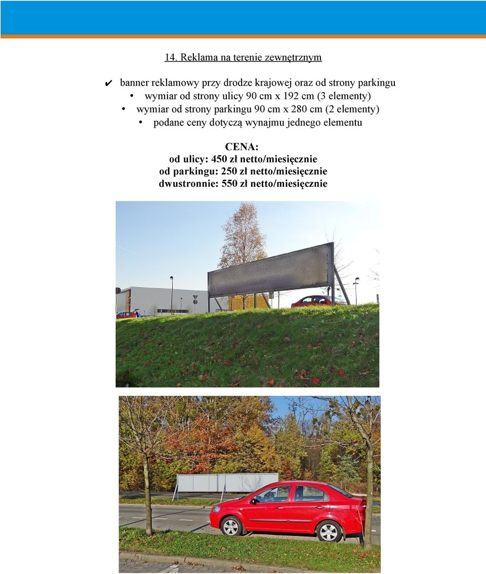 cm x 280 cm (2 elementy) podane ceny dotyczą wynajmu jednego elementu CENA: od ulicy: 450
