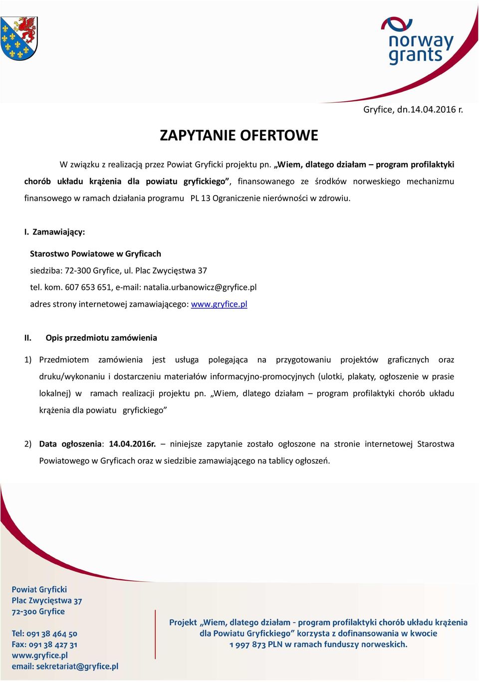 nierówności w zdrowiu. I. Zamawiający: Starostwo Powiatowe w Gryficach siedziba: 72-300 Gryfice, ul. Plac Zwycięstwa 37 tel. kom. 607653651, e-mail: natalia.urbanowicz@gryfice.