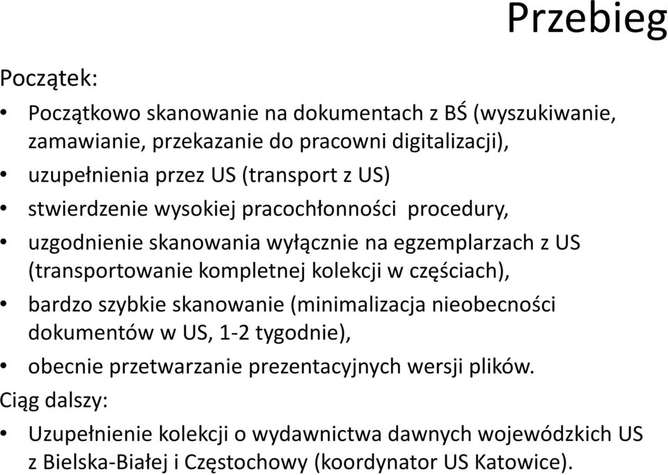 kompletnej kolekcji w częściach), bardzo szybkie skanowanie (minimalizacja nieobecności dokumentów w US, 1-2 tygodnie), obecnie przetwarzanie