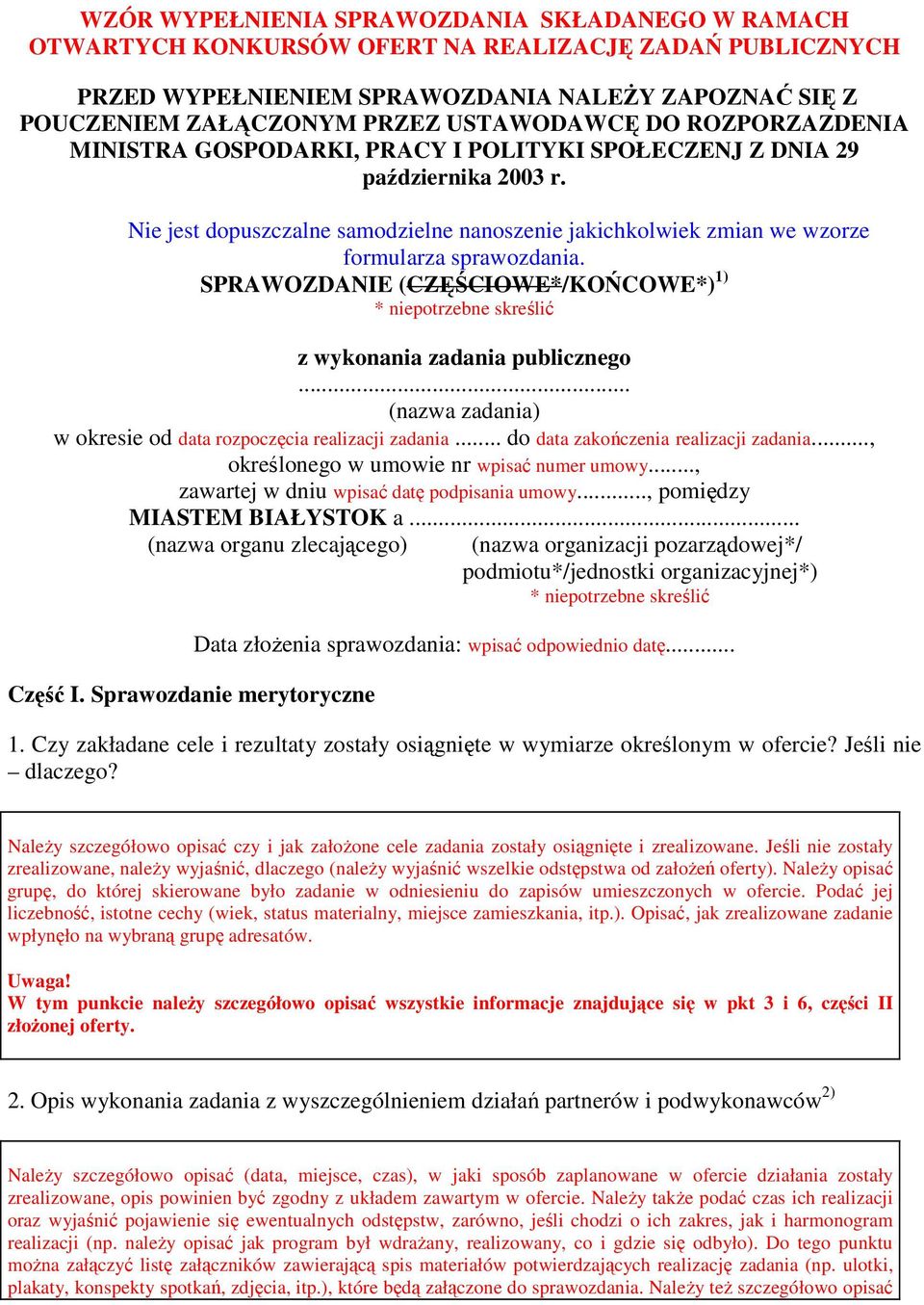 Nie jest dopuszczalne samodzielne nanoszenie jakichkolwiek zmian we wzorze formularza sprawozdania. SPRAWOZDANIE (CZĘŚCIOWE*/KOŃCOWE*) 1) * niepotrzebne skreślić z wykonania zadania publicznego.