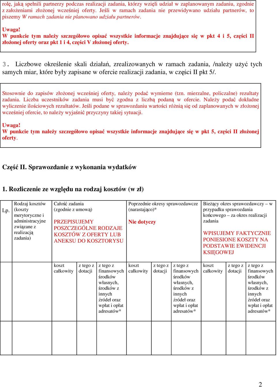 W punkcie tym naleŝy szczegółowo opisać wszystkie informacje znajdujące się w pkt 4 i 5, części II złoŝonej oferty oraz pkt 1 i 4, części V złoŝonej oferty. 3.