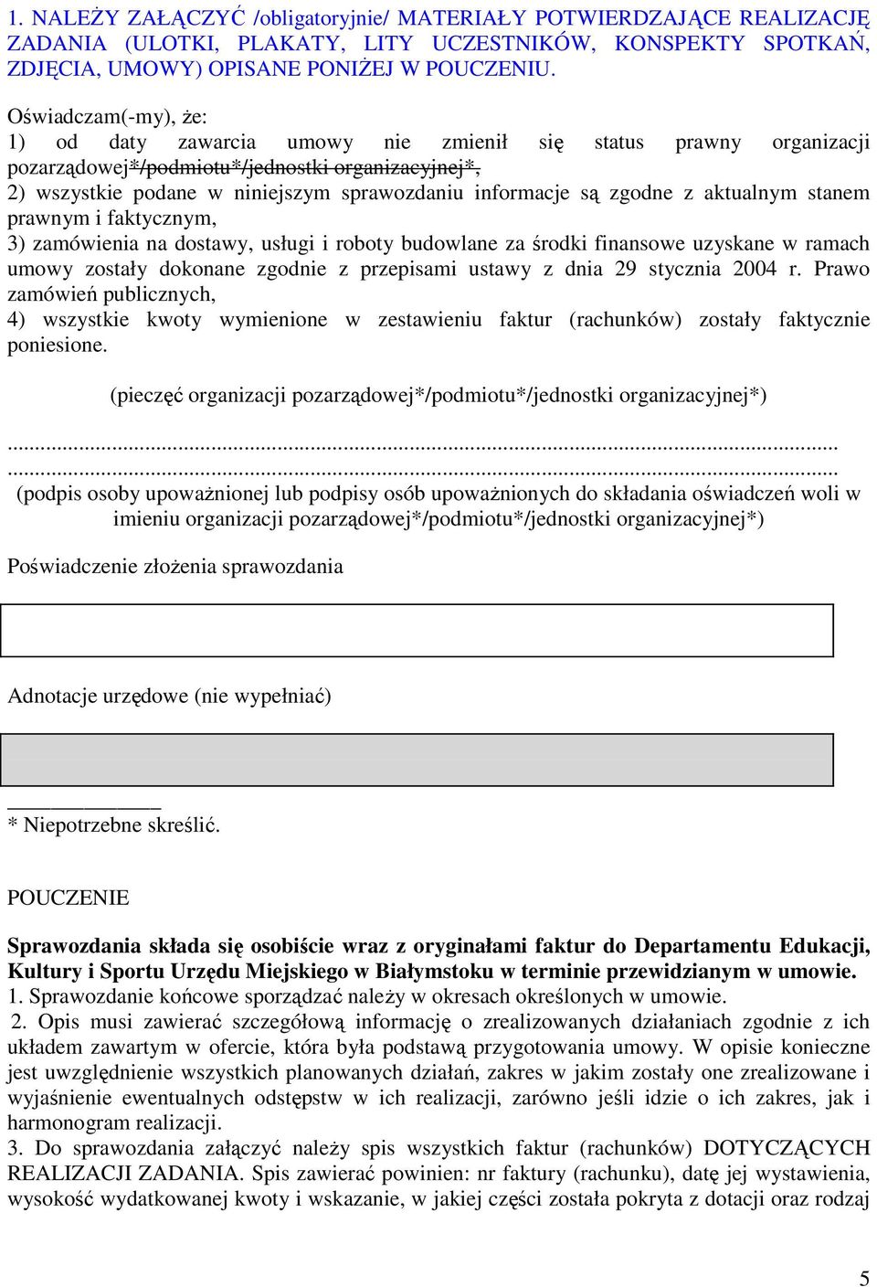 zgodne z aktualnym stanem prawnym i faktycznym, 3) zamówienia na dostawy, usługi i roboty budowlane za środki finansowe uzyskane w ramach umowy zostały dokonane zgodnie z przepisami ustawy z dnia 29