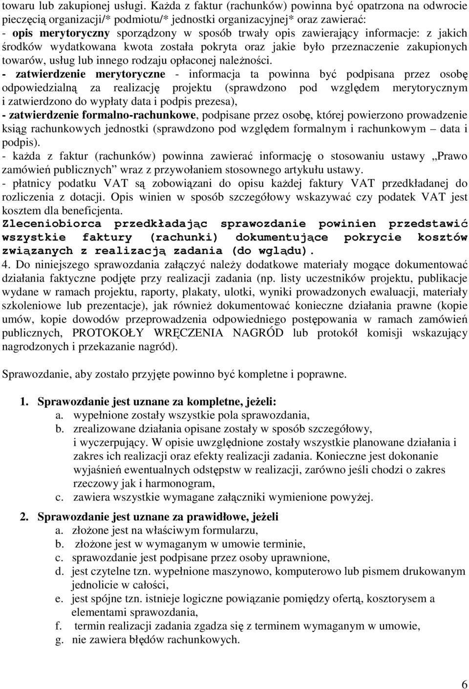 zawierający informacje: z jakich wydatkowana kwota została pokryta oraz jakie było przeznaczenie zakupionych towarów, usług lub innego rodzaju opłaconej naleŝności.