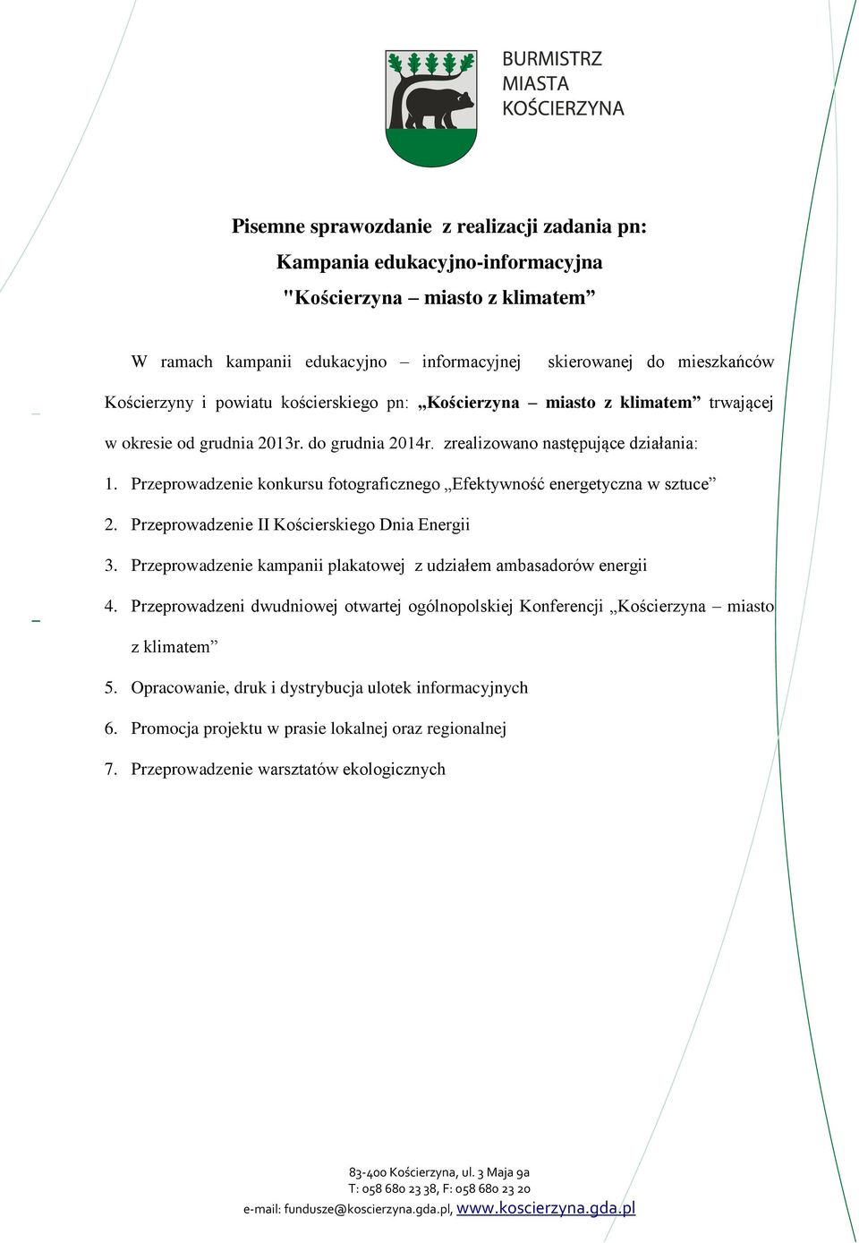Przeprowadzenie konkursu fotograficznego Efektywność energetyczna w sztuce 2. Przeprowadzenie II Kościerskiego Dnia Energii 3. Przeprowadzenie kampanii plakatowej z udziałem ambasadorów energii 4.