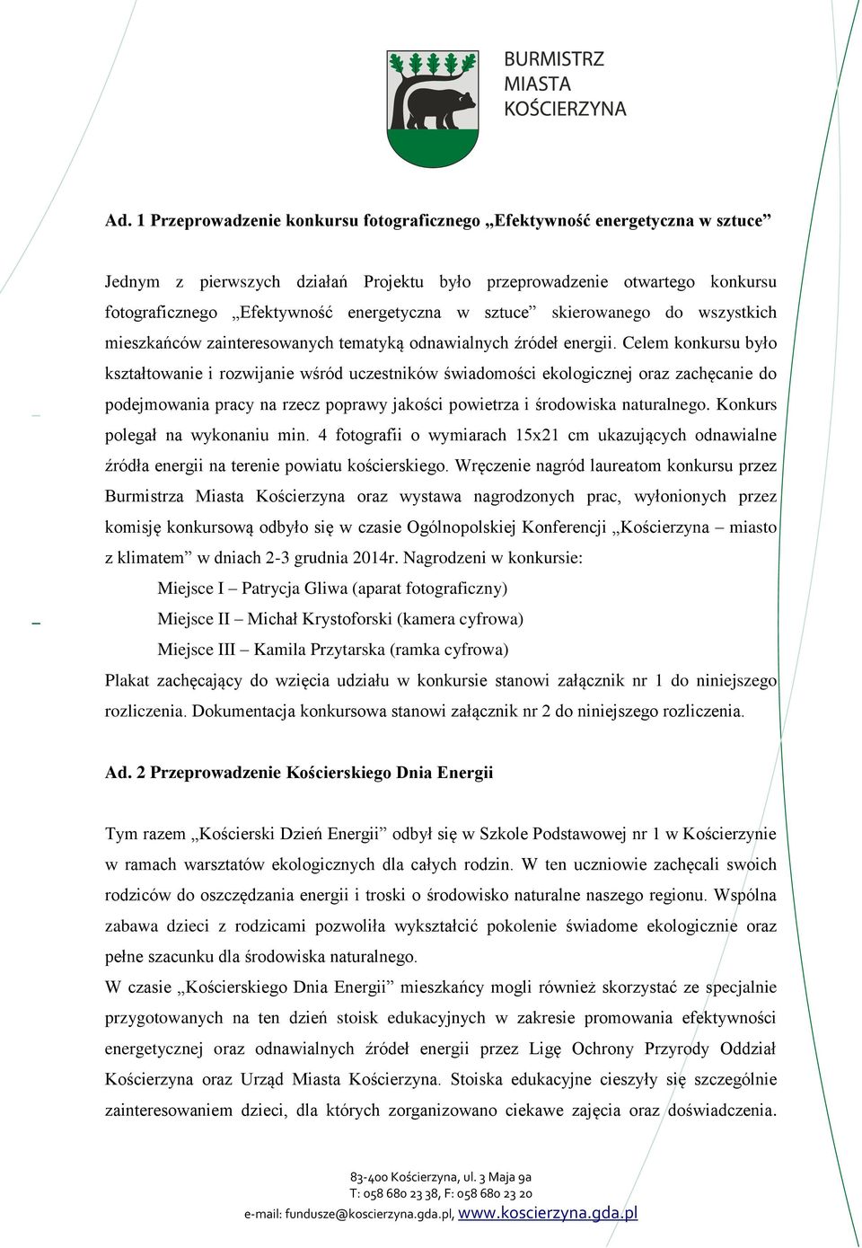 Celem konkursu było kształtowanie i rozwijanie wśród uczestników świadomości ekologicznej oraz zachęcanie do podejmowania pracy na rzecz poprawy jakości powietrza i środowiska naturalnego.