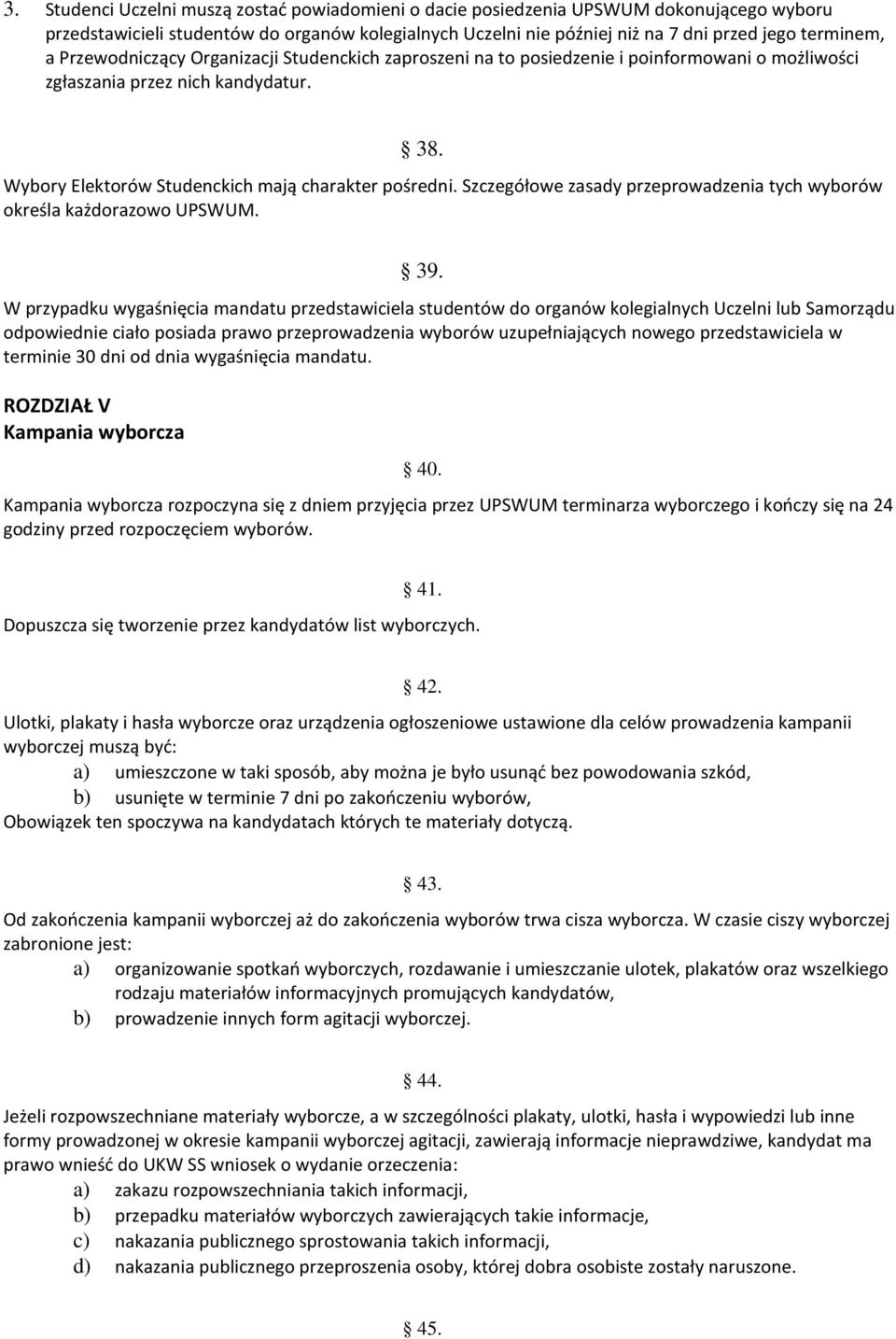 Szczegółowe zasady przeprowadzenia tych wyborów określa każdorazowo UPSWUM. 39.