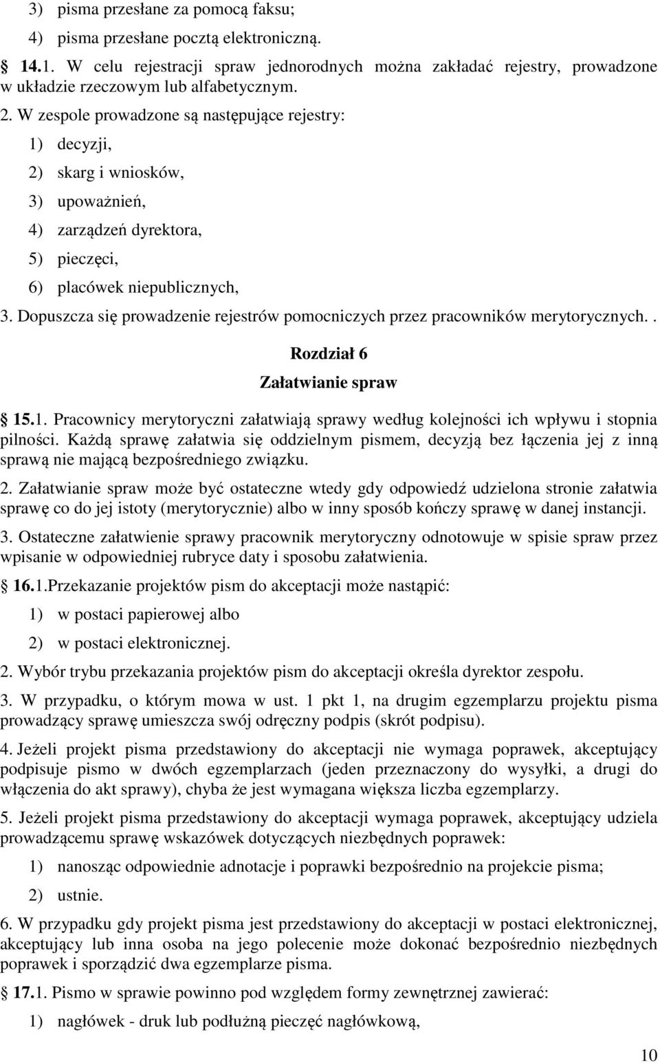 Dopuszcza się prowadzenie rejestrów pomocniczych przez pracowników merytorycznych.. Rozdział 6 Załatwianie spraw 15