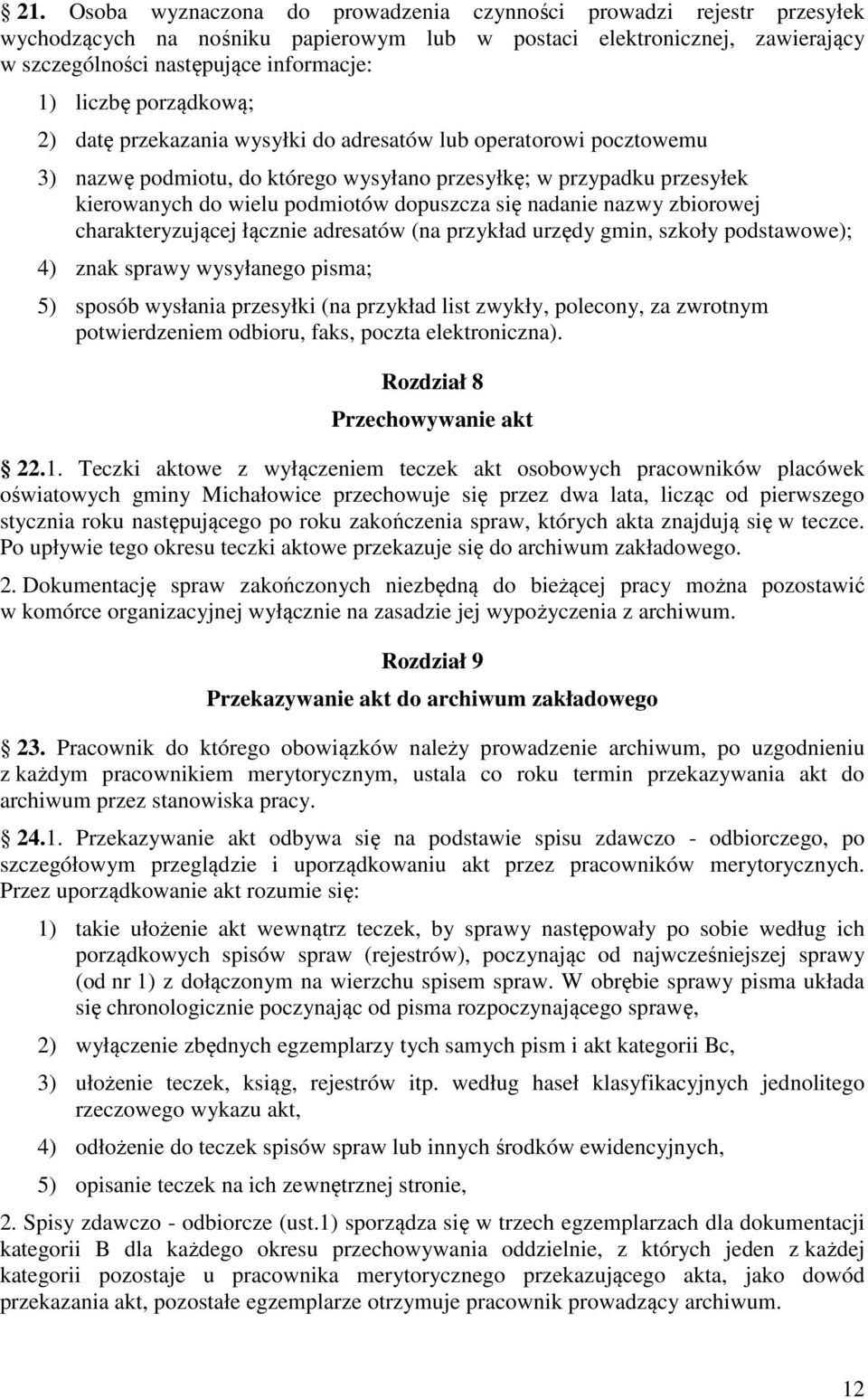 nadanie nazwy zbiorowej charakteryzującej łącznie adresatów (na przykład urzędy gmin, szkoły podstawowe); 4) znak sprawy wysyłanego pisma; 5) sposób wysłania przesyłki (na przykład list zwykły,