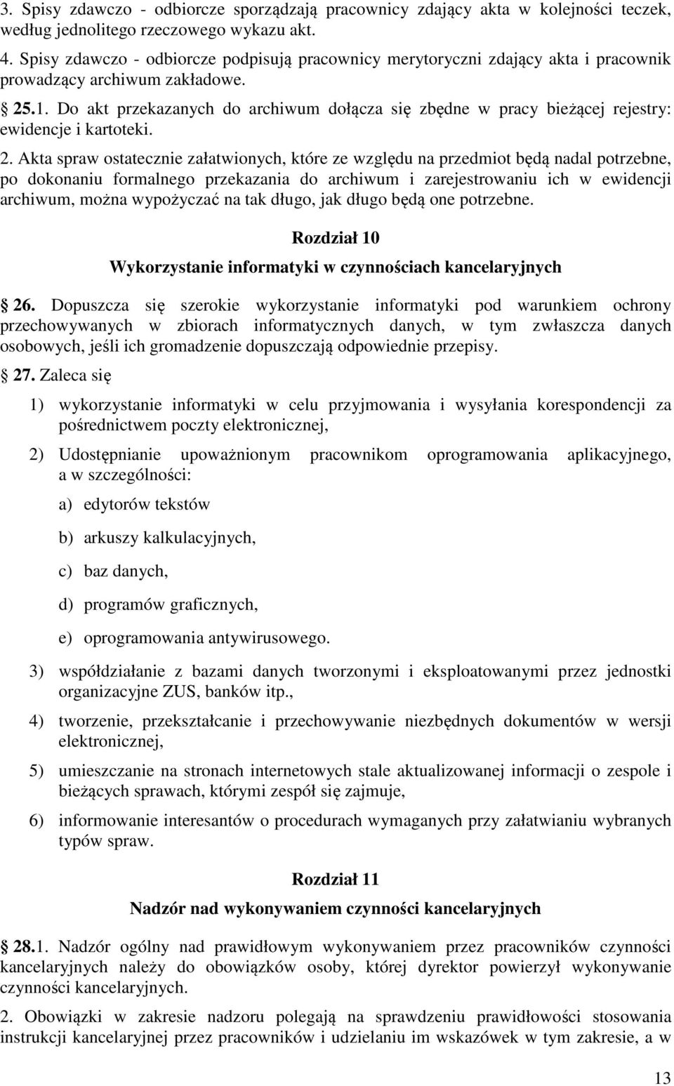 Do akt przekazanych do archiwum dołącza się zbędne w pracy bieżącej rejestry: ewidencje i kartoteki. 2.