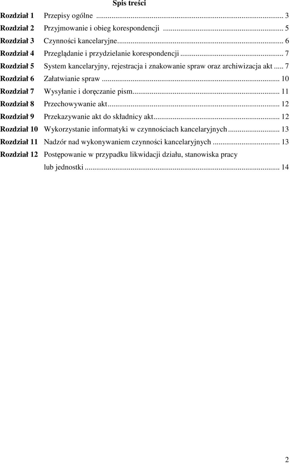 .. 7 Rozdział 6 Załatwianie spraw... 10 Rozdział 7 Wysyłanie i doręczanie pism... 11 Rozdział 8 Przechowywanie akt... 12 Rozdział 9 Przekazywanie akt do składnicy akt.