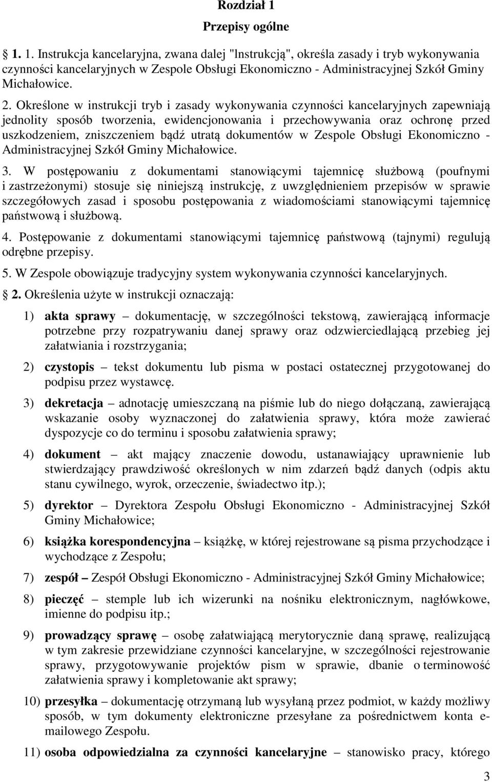 bądź utratą dokumentów w Zespole Obsługi Ekonomiczno - Administracyjnej Szkół Gminy Michałowice. 3.