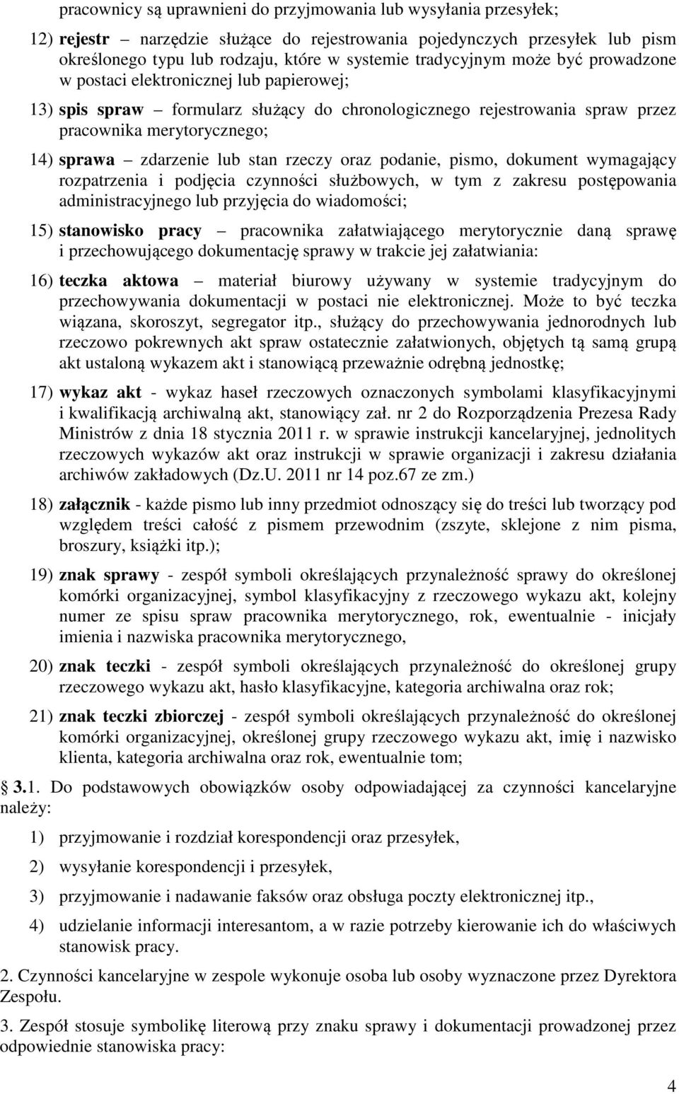 lub stan rzeczy oraz podanie, pismo, dokument wymagający rozpatrzenia i podjęcia czynności służbowych, w tym z zakresu postępowania administracyjnego lub przyjęcia do wiadomości; 15) stanowisko pracy