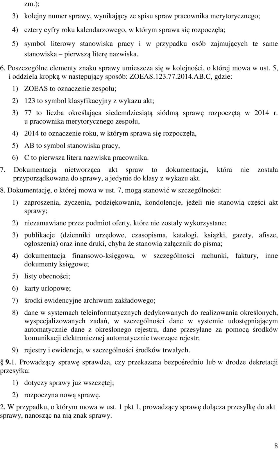 5, i oddziela kropką w następujący sposób: ZOEAS.123.77.2014.AB.