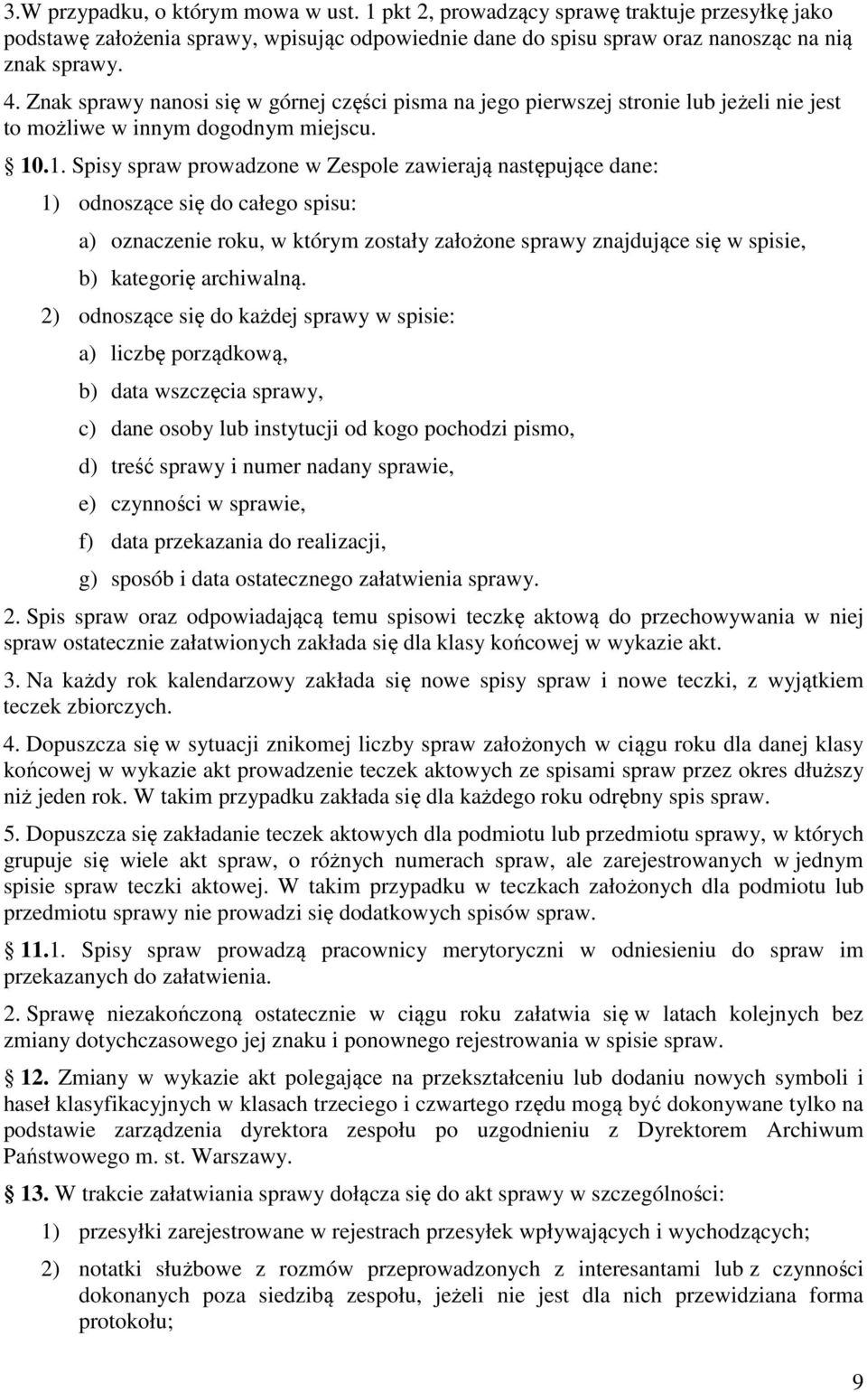 .1. Spisy spraw prowadzone w Zespole zawierają następujące dane: 1) odnoszące się do całego spisu: a) oznaczenie roku, w którym zostały założone sprawy znajdujące się w spisie, b) kategorię