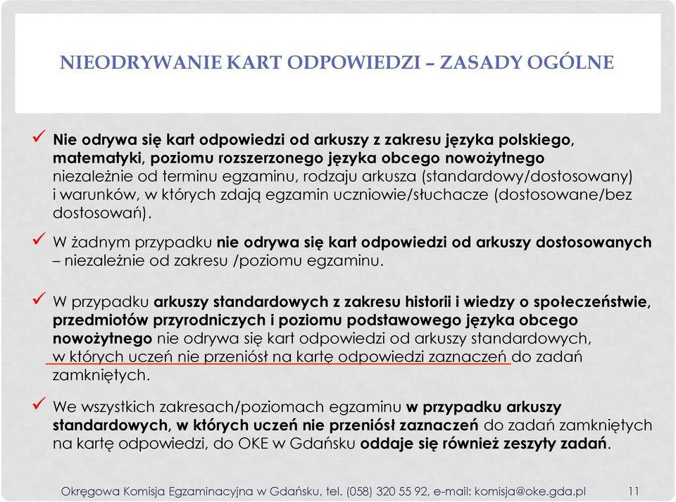 W żadnym przypadku nie odrywa się kart odpowiedzi od arkuszy dostosowanych niezależnie od zakresu /poziomu egzaminu.