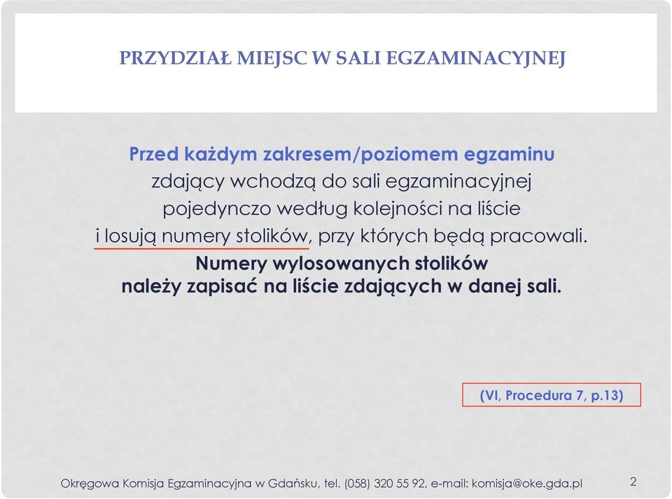 będą pracowali. Numery wylosowanych stolików należy zapisać na liście zdających w danej sali.