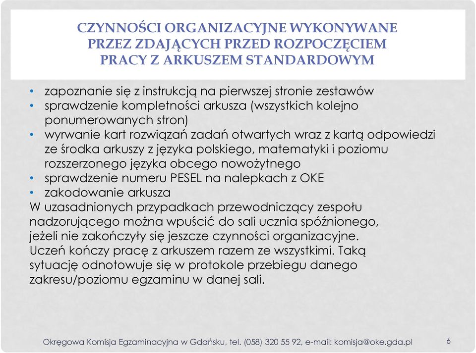 nowożytnego sprawdzenie numeru PESEL na nalepkach z OKE zakodowanie arkusza W uzasadnionych przypadkach przewodniczący zespołu nadzorującego można wpuścić do sali ucznia spóźnionego, jeżeli nie