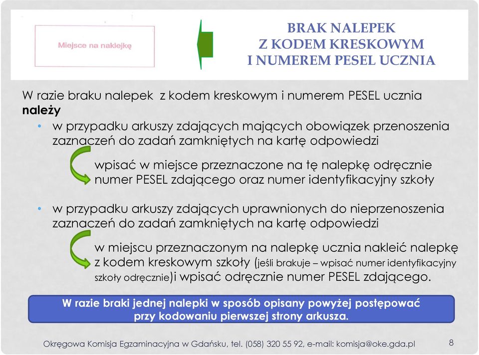 nieprzenoszenia zaznaczeń do zadań zamkniętych na kartę odpowiedzi w miejscu przeznaczonym na nalepkę ucznia nakleić nalepkę z kodem kreskowym szkoły (jeśli brakuje wpisać numer identyfikacyjny