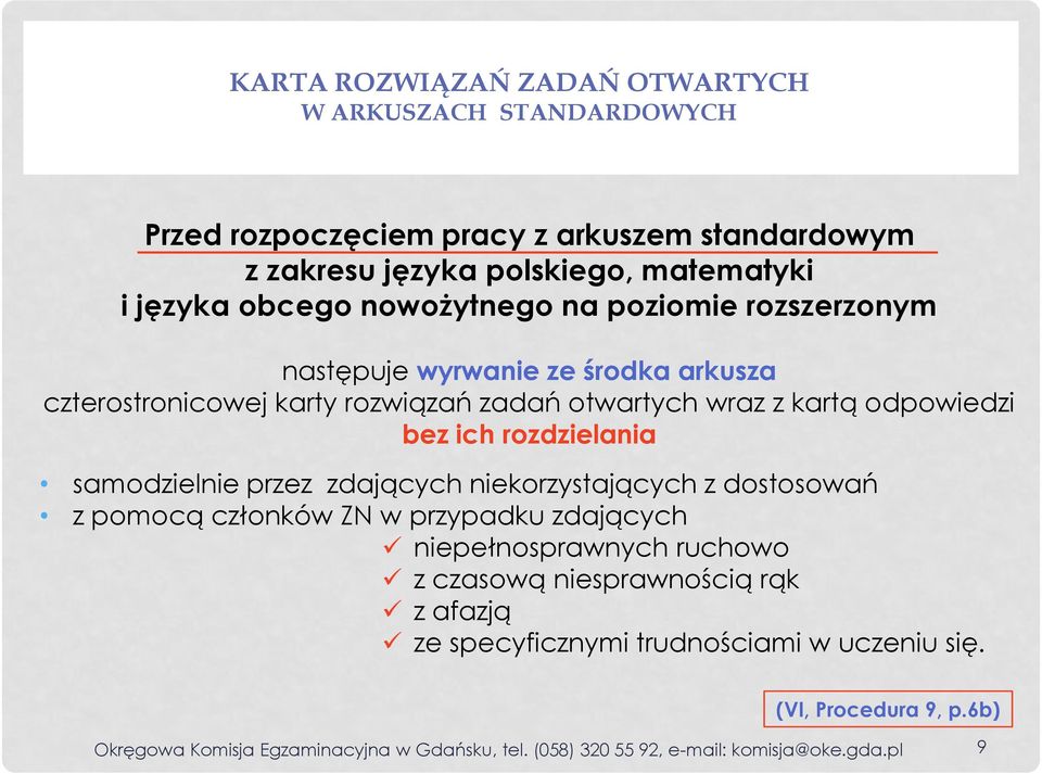 rozdzielania samodzielnie przez zdających niekorzystających z dostosowań z pomocą członków ZN w przypadku zdających niepełnosprawnych ruchowo z czasową