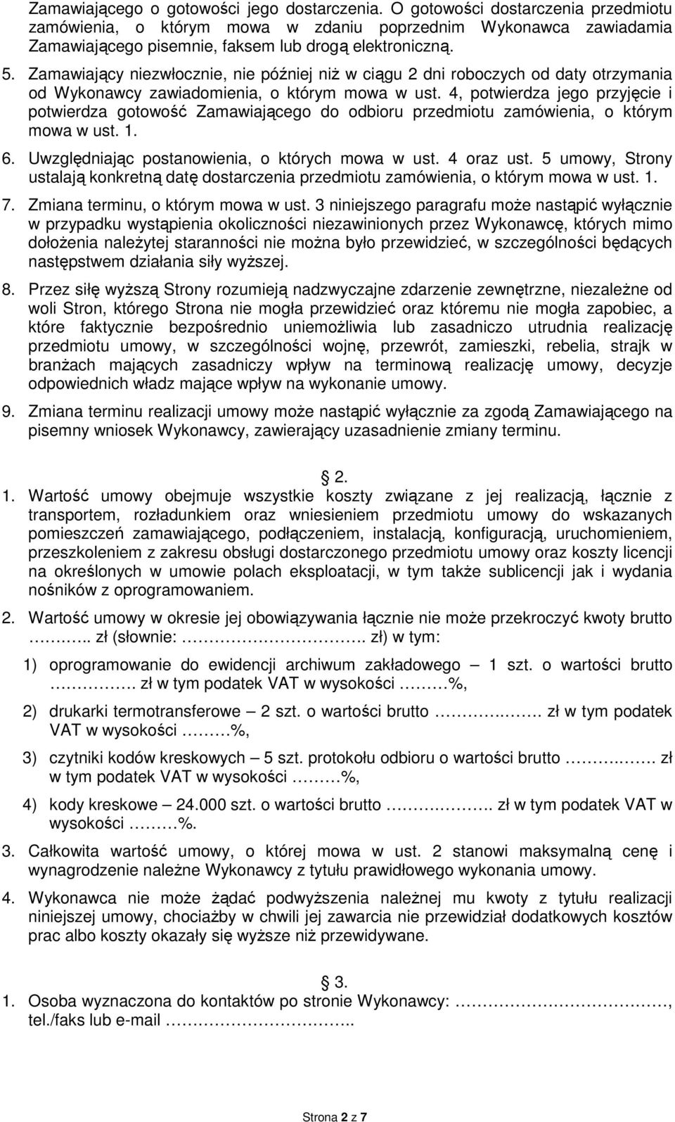 Zamawiający niezwłocznie, nie później niż w ciągu 2 dni roboczych od daty otrzymania od Wykonawcy zawiadomienia, o którym mowa w ust.