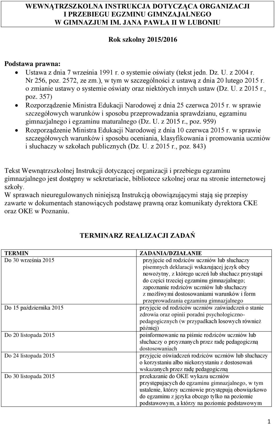 o zmianie ustawy o systemie oświaty oraz niektórych innych ustaw (Dz. U. z 2015 r., poz. 357) Rozporządzenie Ministra Edukacji Narodowej z dnia 25 czerwca 2015 r.