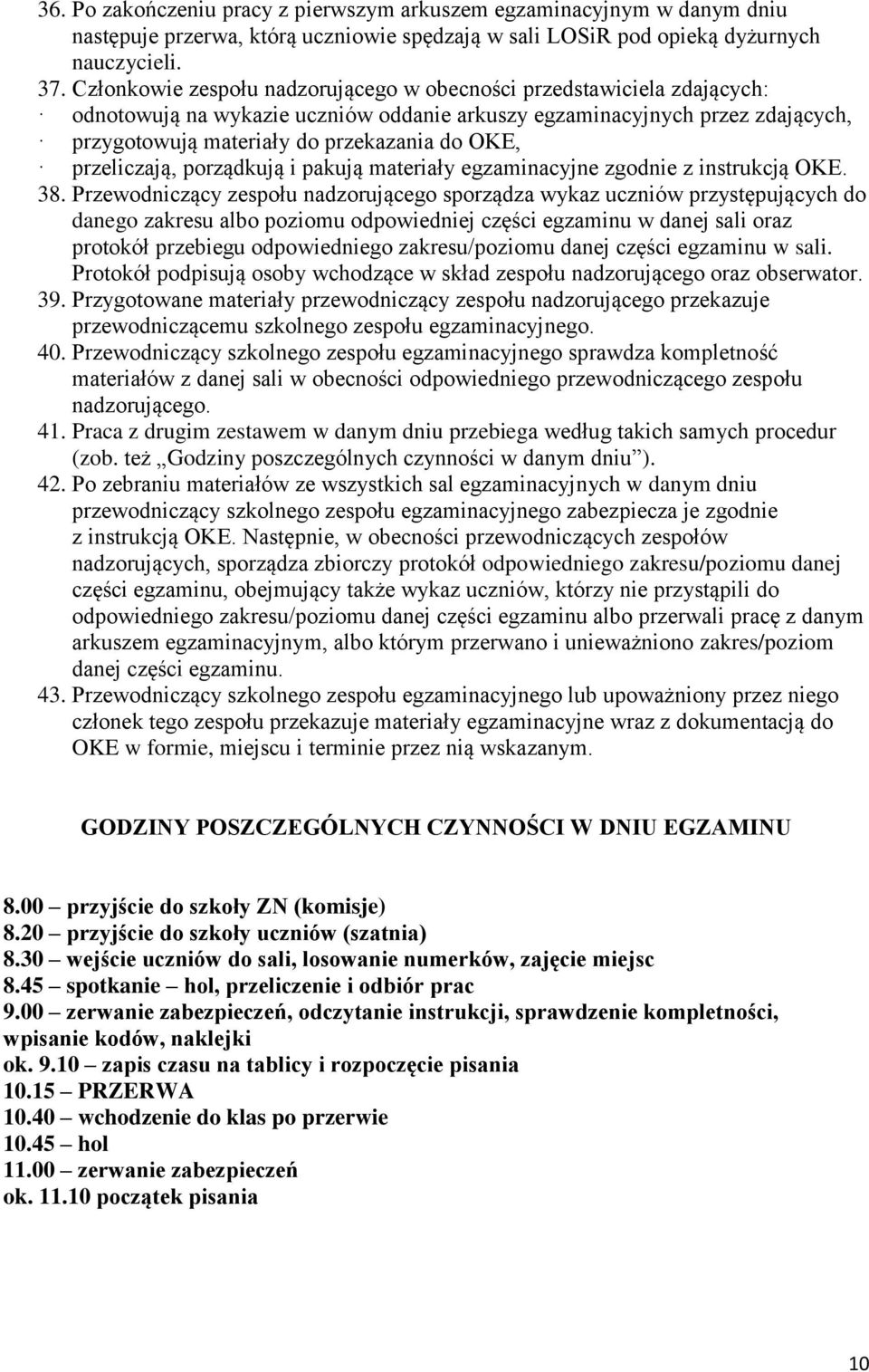 przeliczają, porządkują i pakują materiały egzaminacyjne zgodnie z instrukcją OKE. 38.