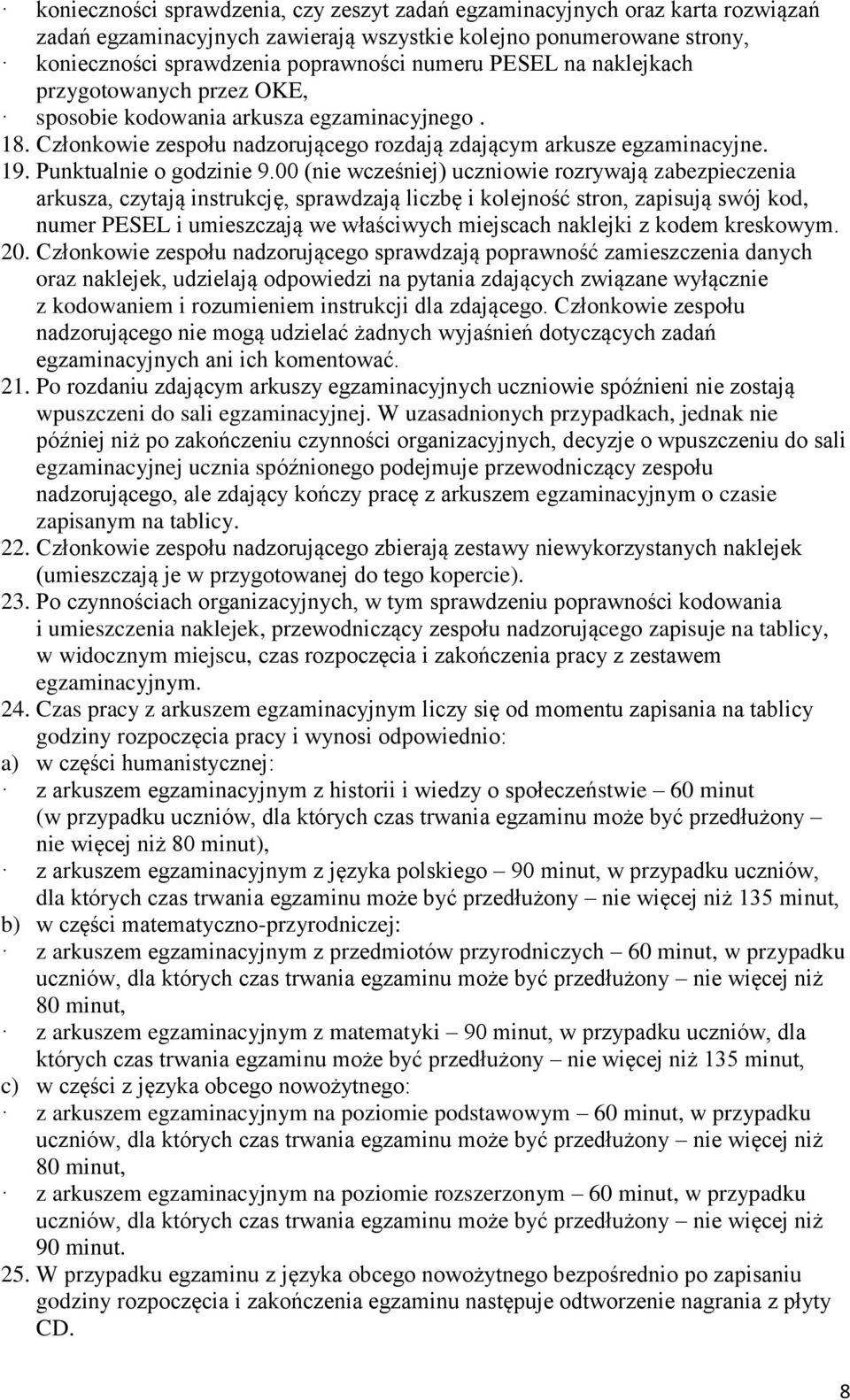 00 (nie wcześniej) uczniowie rozrywają zabezpieczenia arkusza, czytają instrukcję, sprawdzają liczbę i kolejność stron, zapisują swój kod, numer PESEL i umieszczają we właściwych miejscach naklejki z