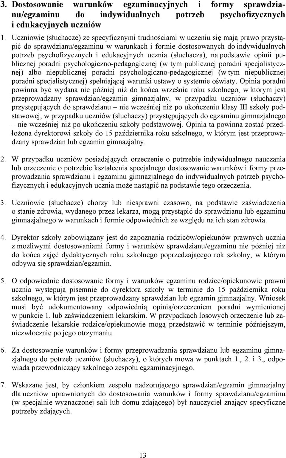 edukacyjnych ucznia (słuchacza), na podstawie opinii publicznej poradni psychologiczno-pedagogicznej (w tym publicznej poradni specjalistycznej) albo niepublicznej poradni