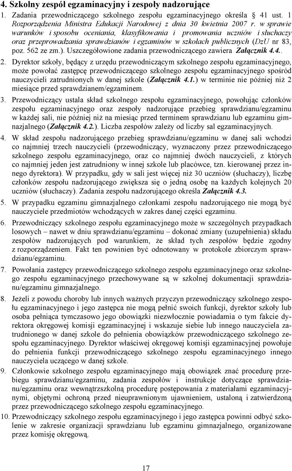 w sprawie warunków i sposobu oceniania, klasyfikowania i promowania uczniów i słuchaczy oraz przeprowadzania sprawdzianów i egzaminów w szkołach publicznych (DzU nr 83, poz. 562 ze zm.).