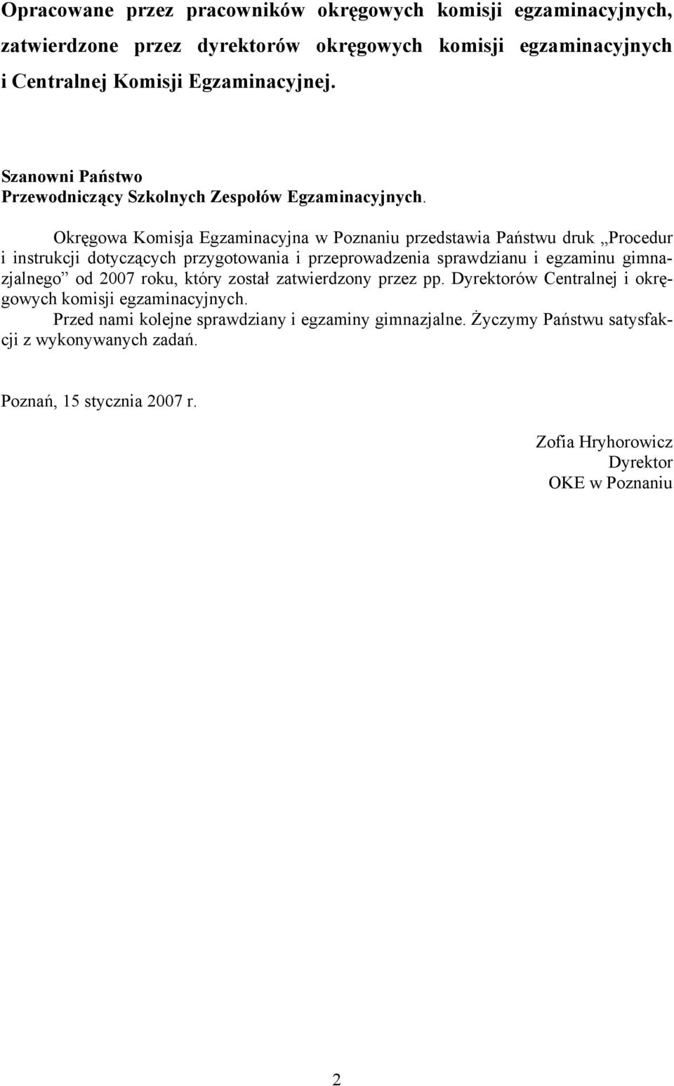 Okręgowa Komisja Egzaminacyjna w Poznaniu przedstawia Państwu druk Procedur i instrukcji dotyczących przygotowania i przeprowadzenia sprawdzianu i egzaminu gimnazjalnego od