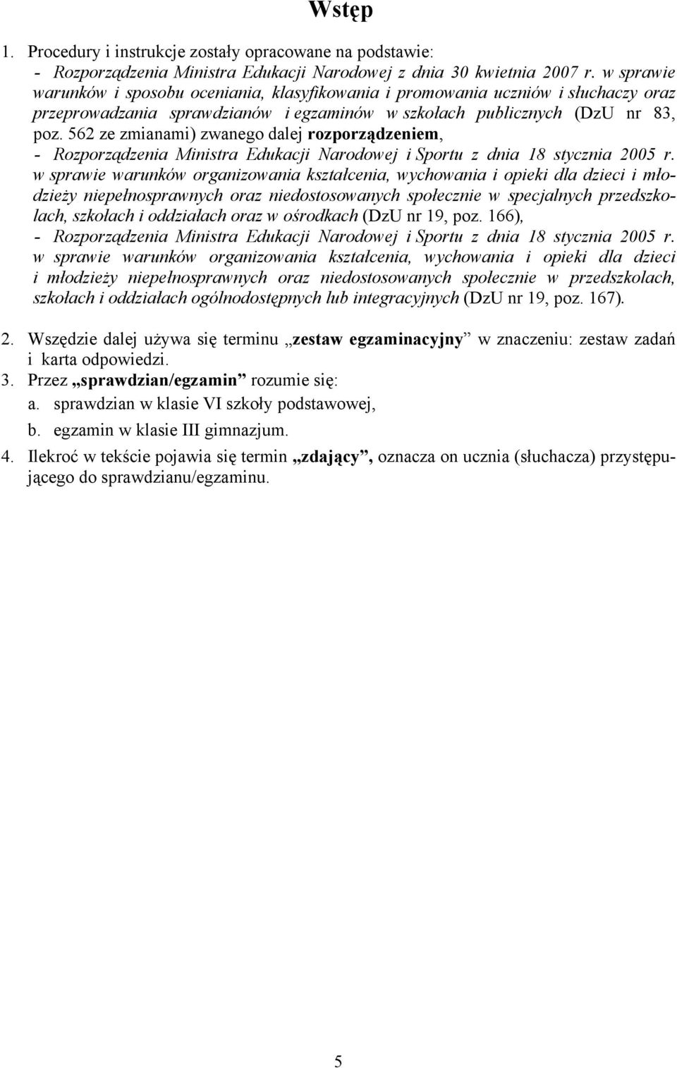 562 ze zmianami) zwanego dalej rozporządzeniem, - Rozporządzenia Ministra Edukacji Narodowej i Sportu z dnia 18 stycznia 2005 r.
