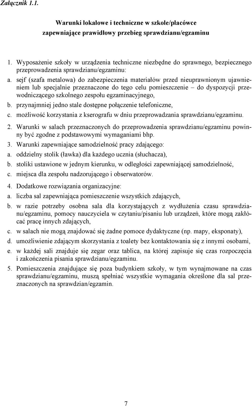 sejf (szafa metalowa) do zabezpieczenia materiałów przed nieuprawnionym ujawnieniem lub specjalnie przeznaczone do tego celu pomieszczenie do dyspozycji przewodniczącego szkolnego zespołu