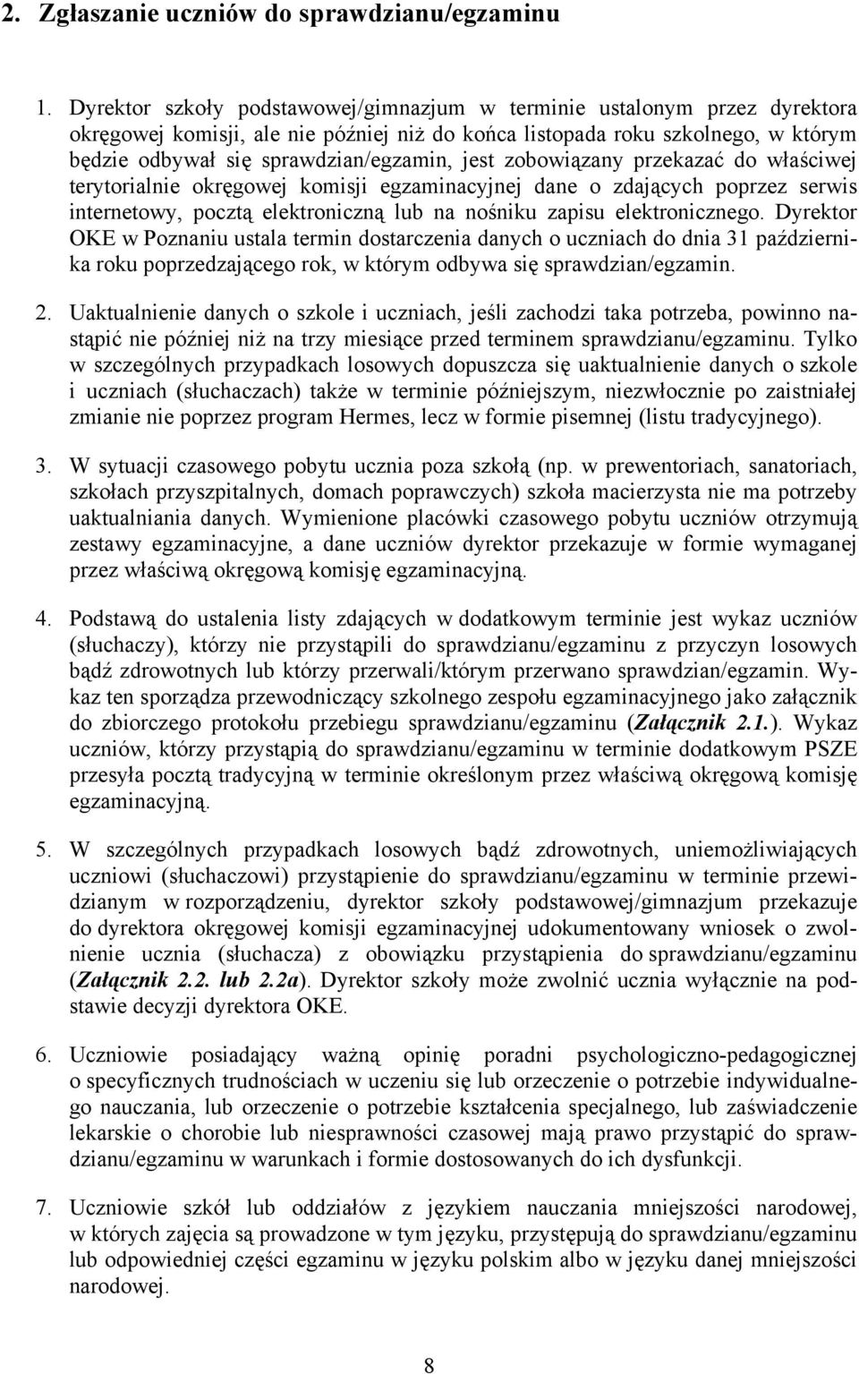 jest zobowiązany przekazać do właściwej terytorialnie okręgowej komisji egzaminacyjnej dane o zdających poprzez serwis internetowy, pocztą elektroniczną lub na nośniku zapisu elektronicznego.
