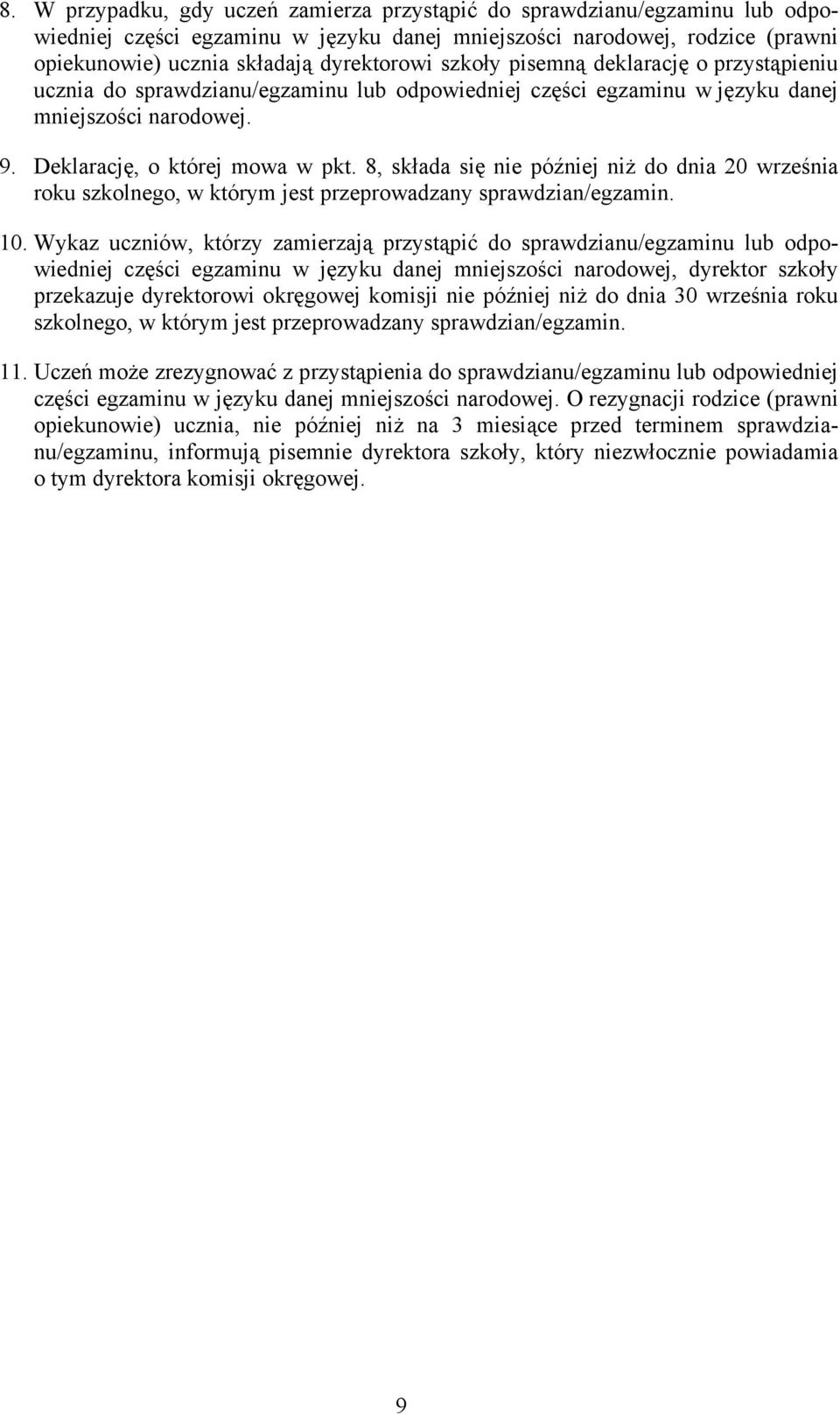 8, składa się nie później niż do dnia 20 września roku szkolnego, w którym jest przeprowadzany sprawdzian/egzamin. 10.